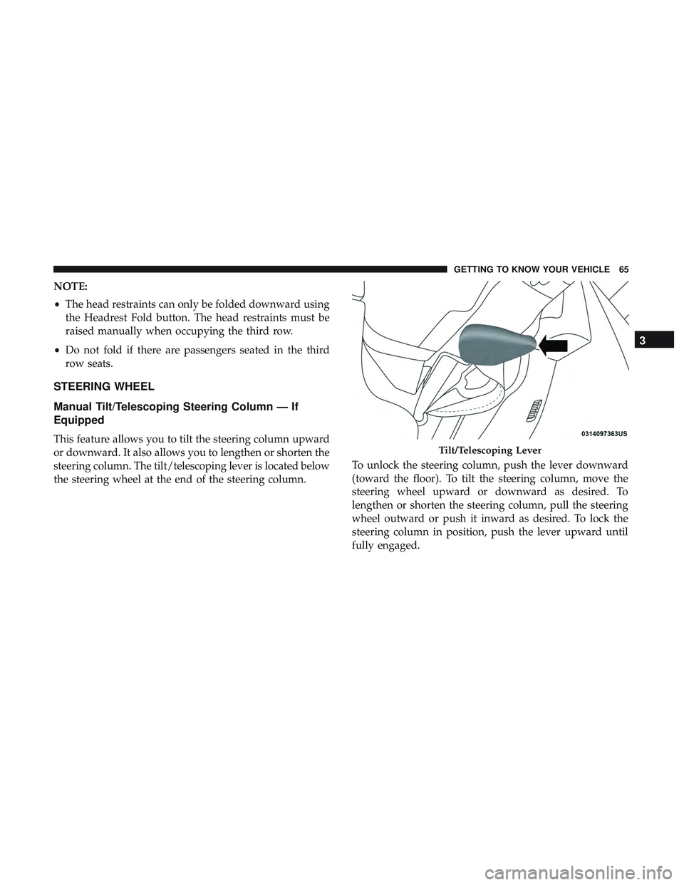 DODGE DURANGO 2018  Owners Manual NOTE:
•The head restraints can only be folded downward using
the Headrest Fold button. The head restraints must be
raised manually when occupying the third row.
• Do not fold if there are passenge