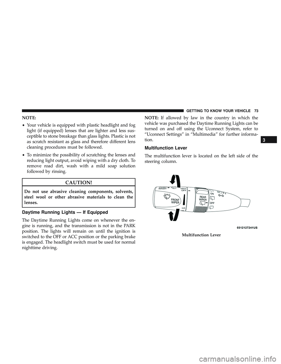 DODGE DURANGO 2018 Manual PDF NOTE:
•Your vehicle is equipped with plastic headlight and fog
light (if equipped) lenses that are lighter and less sus-
ceptible to stone breakage than glass lights. Plastic is not
as scratch resis DODGE DURANGO 2018 Manual PDF NOTE:
•Your vehicle is equipped with plastic headlight and fog
light (if equipped) lenses that are lighter and less sus-
ceptible to stone breakage than glass lights. Plastic is not
as scratch resis