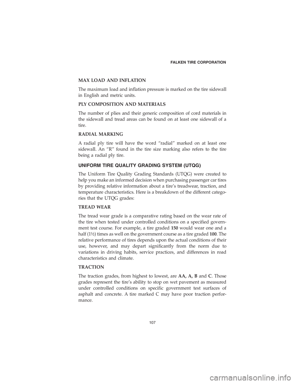 DODGE DURANGO 2018 Vehicle Warranty MAX LOAD AND INFLATION
The maximum load and inflation pressure is marked on the tire sidewall
in English and metric units.
PLY COMPOSITION AND MATERIALS
The number of plies and their generic compositi DODGE DURANGO 2018 Vehicle Warranty MAX LOAD AND INFLATION
The maximum load and inflation pressure is marked on the tire sidewall
in English and metric units.
PLY COMPOSITION AND MATERIALS
The number of plies and their generic compositi