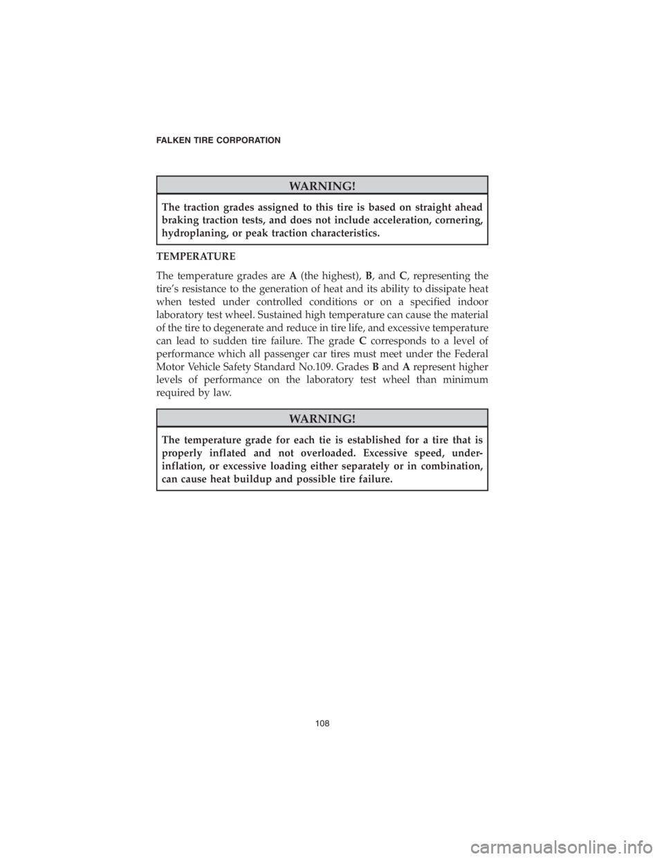 DODGE DURANGO 2018 Vehicle Warranty WARNING!
The traction grades assigned to this tire is based on straight ahead
braking traction tests, and does not include acceleration, cornering,
hydroplaning, or peak traction characteristics.
TEMP DODGE DURANGO 2018 Vehicle Warranty WARNING!
The traction grades assigned to this tire is based on straight ahead
braking traction tests, and does not include acceleration, cornering,
hydroplaning, or peak traction characteristics.
TEMP