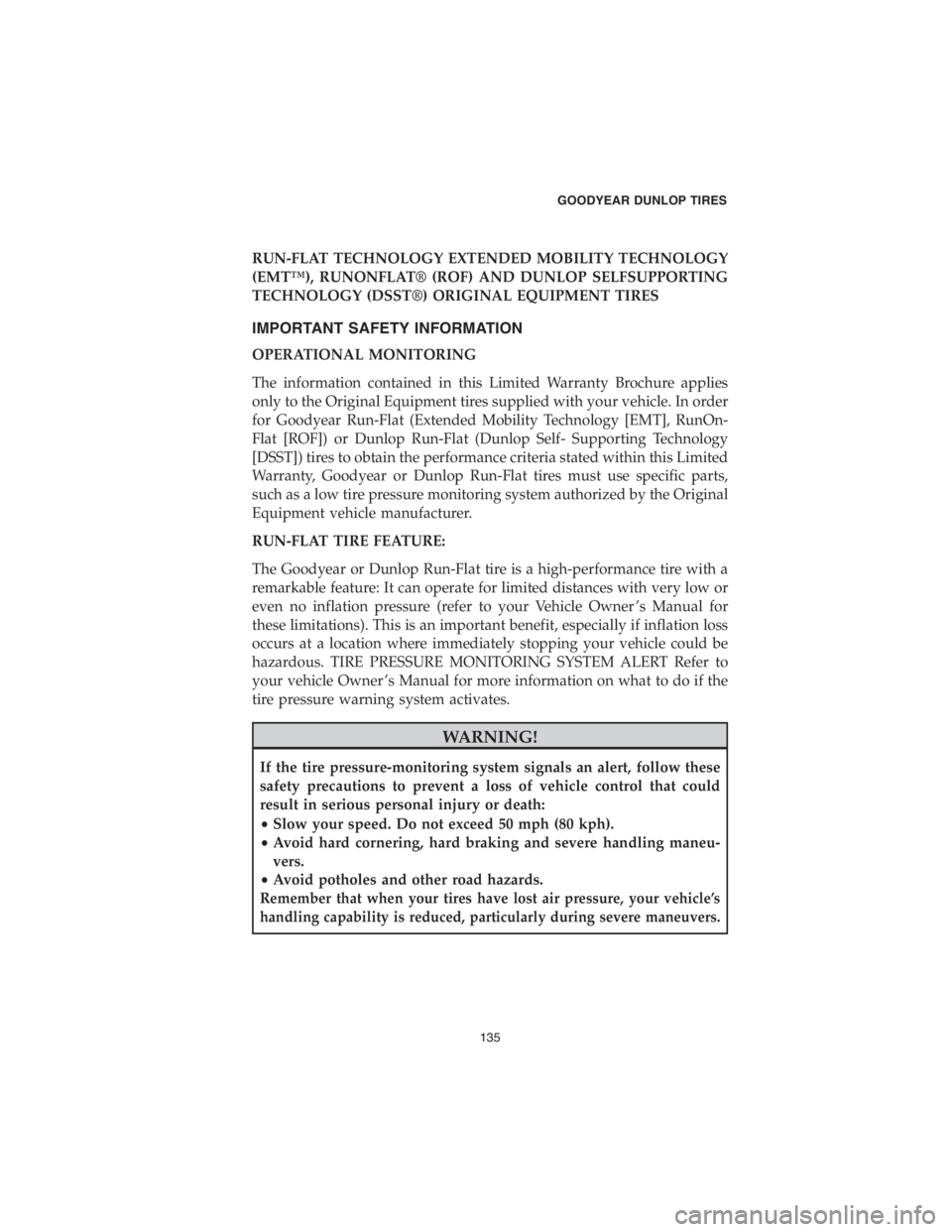 DODGE DURANGO 2018  Vehicle Warranty RUN-FLAT TECHNOLOGY EXTENDED MOBILITY TECHNOLOGY
(EMT™), RUNONFLAT® (ROF) AND DUNLOP SELFSUPPORTING
TECHNOLOGY (DSST®) ORIGINAL EQUIPMENT TIRES
IMPORTANT SAFETY INFORMATION
OPERATIONAL MONITORING
