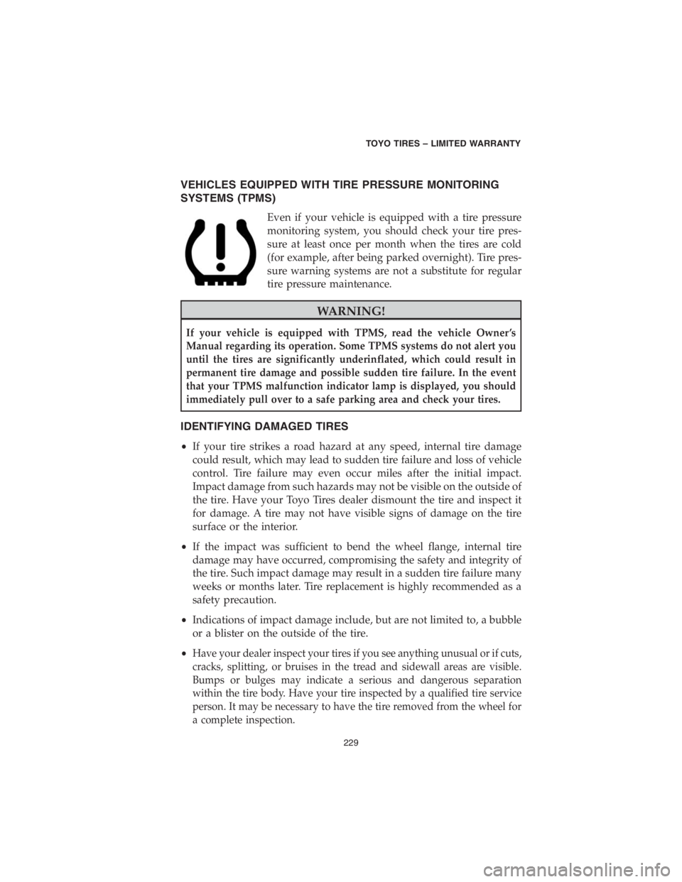 DODGE DURANGO 2018 Vehicle Warranty VEHICLES EQUIPPED WITH TIRE PRESSURE MONITORING
SYSTEMS (TPMS)
Even if your vehicle is equipped with a tire pressure
monitoring system, you should check your tire pres-
sure at least once per month wh DODGE DURANGO 2018 Vehicle Warranty VEHICLES EQUIPPED WITH TIRE PRESSURE MONITORING
SYSTEMS (TPMS)
Even if your vehicle is equipped with a tire pressure
monitoring system, you should check your tire pres-
sure at least once per month wh