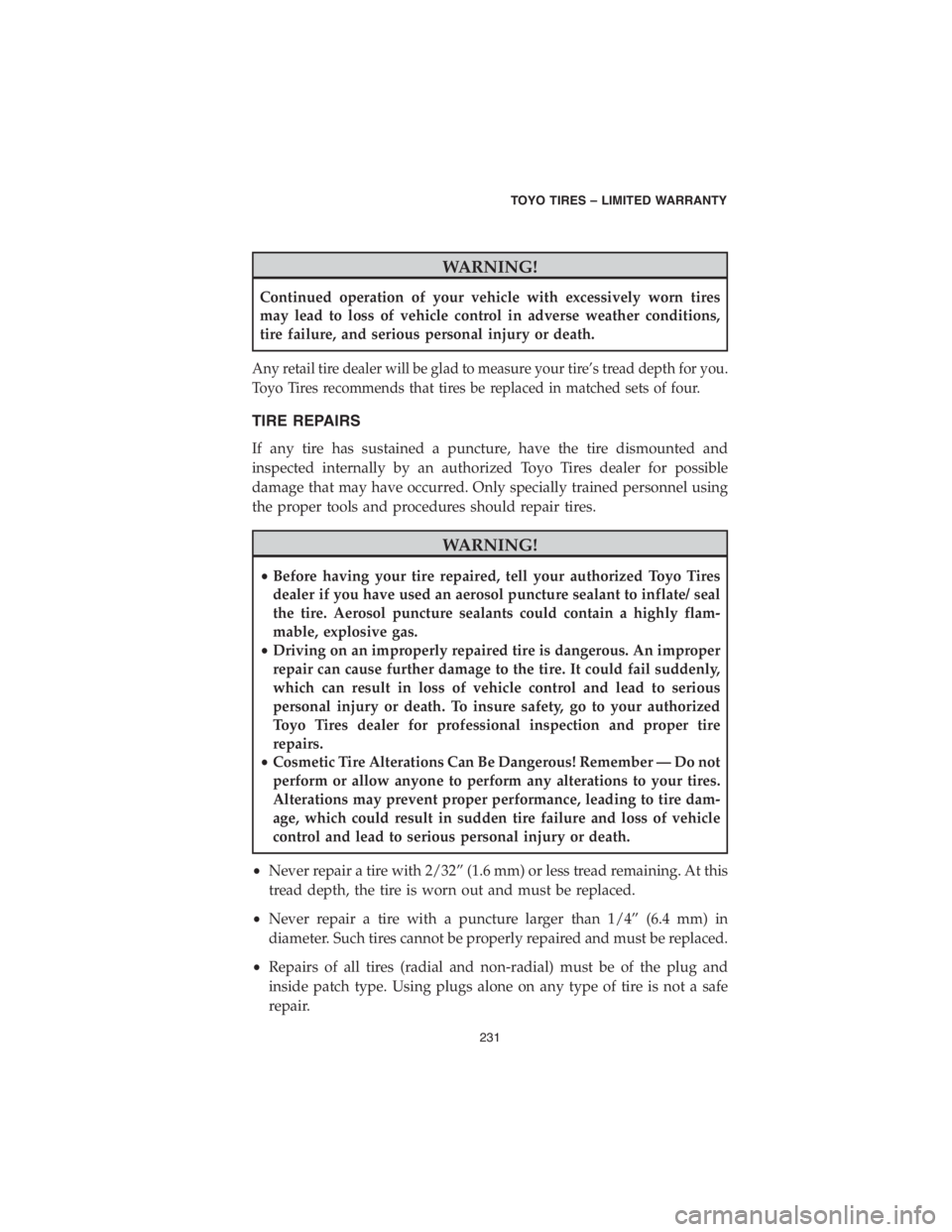 DODGE DURANGO 2018 Vehicle Warranty WARNING!
Continued operation of your vehicle with excessively worn tires
may lead to loss of vehicle control in adverse weather conditions,
tire failure, and serious personal injury or death.
Any reta DODGE DURANGO 2018 Vehicle Warranty WARNING!
Continued operation of your vehicle with excessively worn tires
may lead to loss of vehicle control in adverse weather conditions,
tire failure, and serious personal injury or death.
Any reta