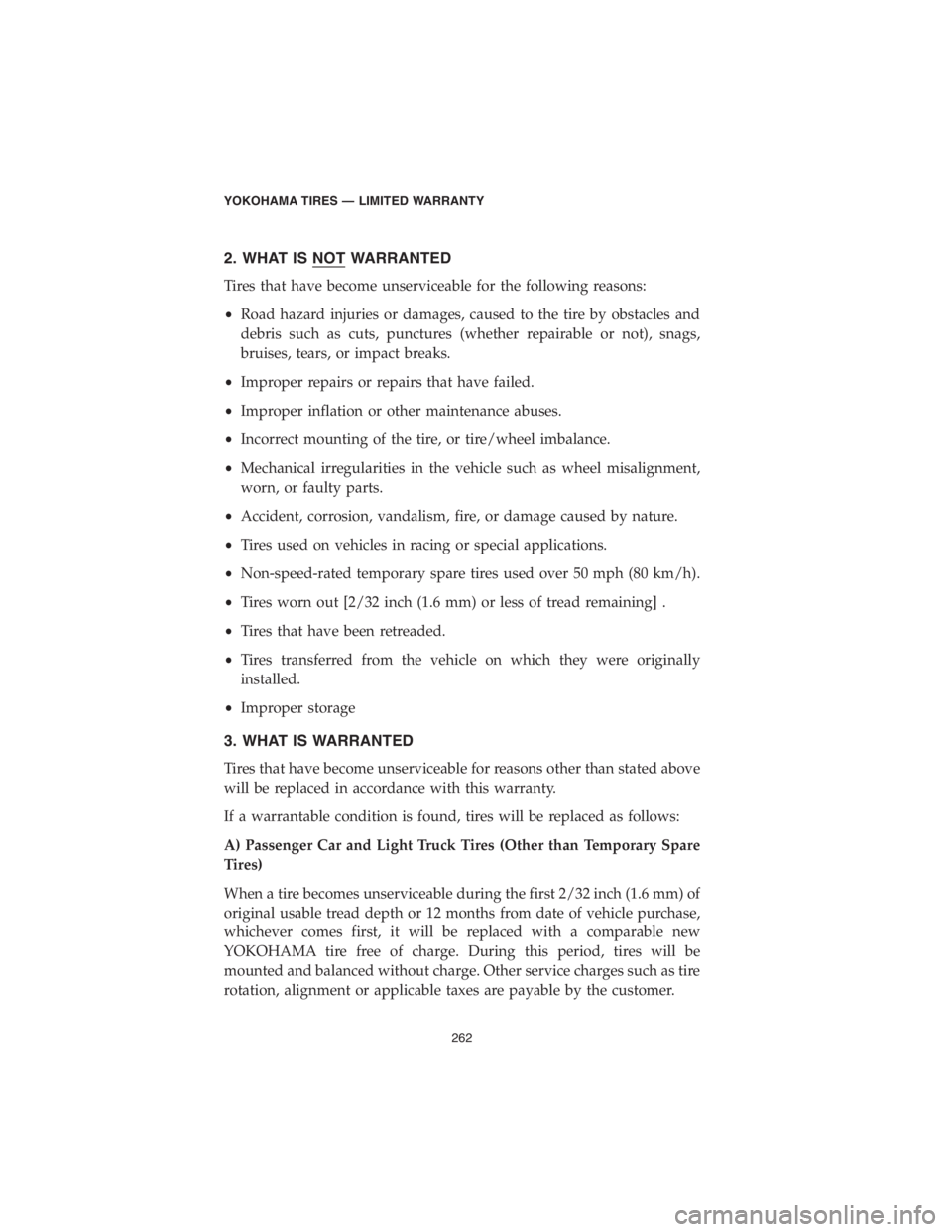 DODGE DURANGO 2018 Vehicle Warranty 2. WHAT IS NOT WARRANTED
Tires that have become unserviceable for the following reasons:
•Road hazard injuries or damages, caused to the tire by obstacles and
debris such as cuts, punctures (whether DODGE DURANGO 2018 Vehicle Warranty 2. WHAT IS NOT WARRANTED
Tires that have become unserviceable for the following reasons:
•Road hazard injuries or damages, caused to the tire by obstacles and
debris such as cuts, punctures (whether