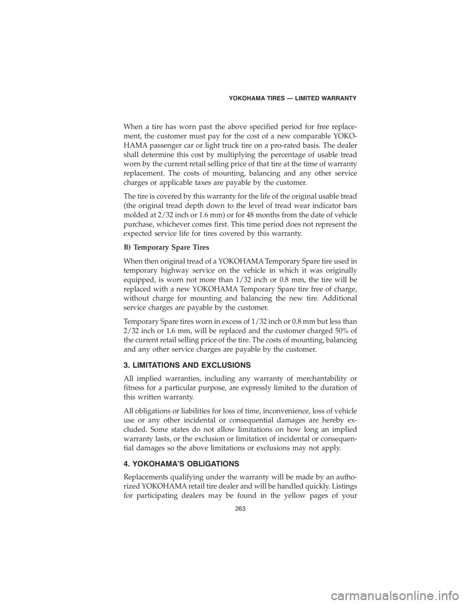 DODGE DURANGO 2018 Vehicle Warranty When a tire has worn past the above specified period for free replace-
ment, the customer must pay for the cost of a new comparable YOKO-
HAMA passenger car or light truck tire on a pro-rated basis. T DODGE DURANGO 2018 Vehicle Warranty When a tire has worn past the above specified period for free replace-
ment, the customer must pay for the cost of a new comparable YOKO-
HAMA passenger car or light truck tire on a pro-rated basis. T