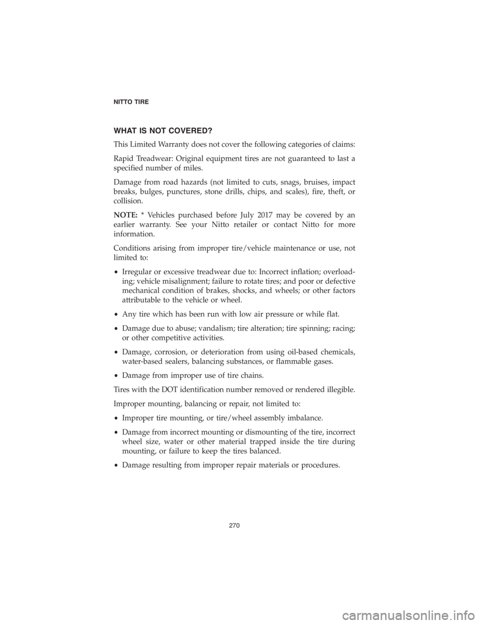 DODGE DURANGO 2018 Vehicle Warranty WHAT IS NOT COVERED?
This Limited Warranty does not cover the following categories of claims:
Rapid Treadwear: Original equipment tires are not guaranteed to last a
specified number of miles.
Damage f DODGE DURANGO 2018 Vehicle Warranty WHAT IS NOT COVERED?
This Limited Warranty does not cover the following categories of claims:
Rapid Treadwear: Original equipment tires are not guaranteed to last a
specified number of miles.
Damage f