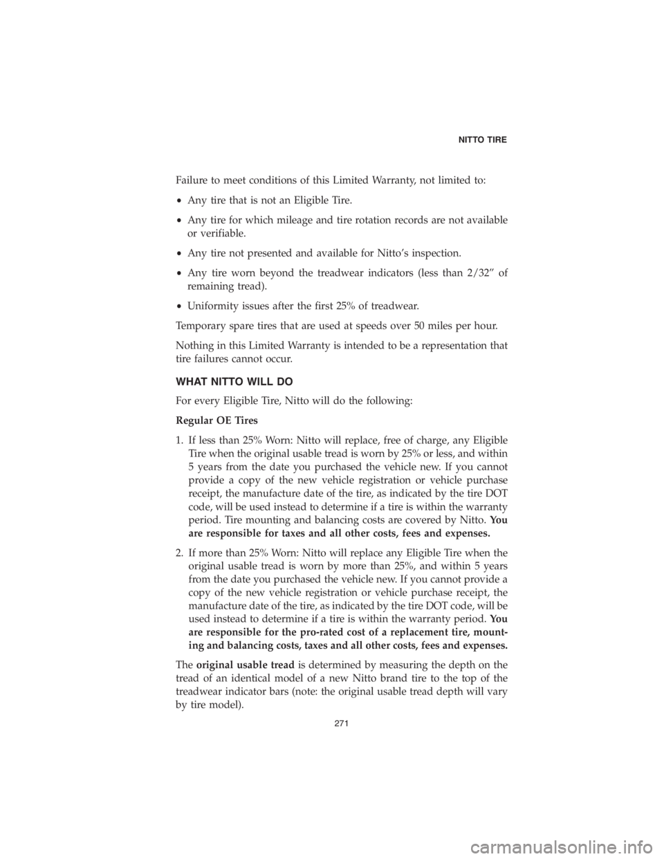 DODGE DURANGO 2018 Vehicle Warranty Failure to meet conditions of this Limited Warranty, not limited to:
•Any tire that is not an Eligible Tire.
•Any tire for which mileage and tire rotation records are not available
or verifiable.
DODGE DURANGO 2018 Vehicle Warranty Failure to meet conditions of this Limited Warranty, not limited to:
•Any tire that is not an Eligible Tire.
•Any tire for which mileage and tire rotation records are not available
or verifiable.