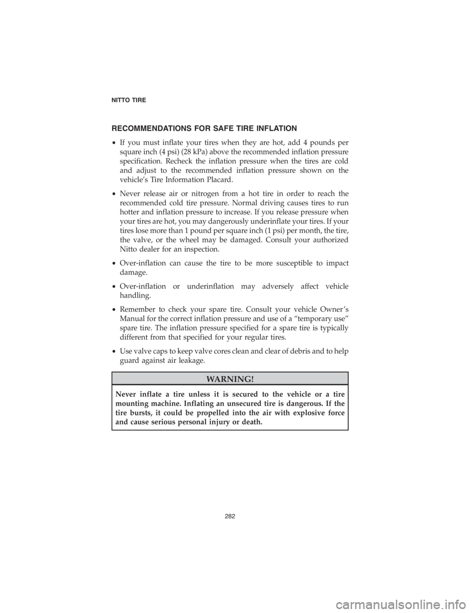 DODGE DURANGO 2018 Vehicle Warranty RECOMMENDATIONS FOR SAFE TIRE INFLATION
•If you must inflate your tires when they are hot, add 4 pounds per
square inch (4 psi) (28 kPa) above the recommended inflation pressure
specification. Reche DODGE DURANGO 2018 Vehicle Warranty RECOMMENDATIONS FOR SAFE TIRE INFLATION
•If you must inflate your tires when they are hot, add 4 pounds per
square inch (4 psi) (28 kPa) above the recommended inflation pressure
specification. Reche
