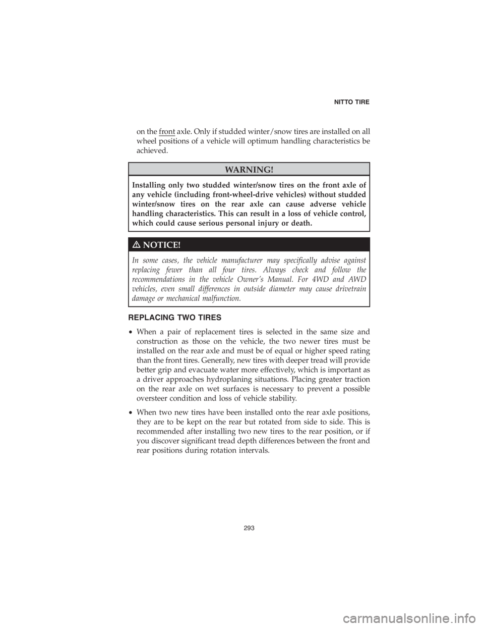 DODGE DURANGO 2018 Vehicle Warranty on the front axle. Only if studded winter/snow tires are installed on all
wheel positions of a vehicle will optimum handling characteristics be
achieved.
WARNING!
Installing only two studded winter/sn DODGE DURANGO 2018 Vehicle Warranty on the front axle. Only if studded winter/snow tires are installed on all
wheel positions of a vehicle will optimum handling characteristics be
achieved.
WARNING!
Installing only two studded winter/sn