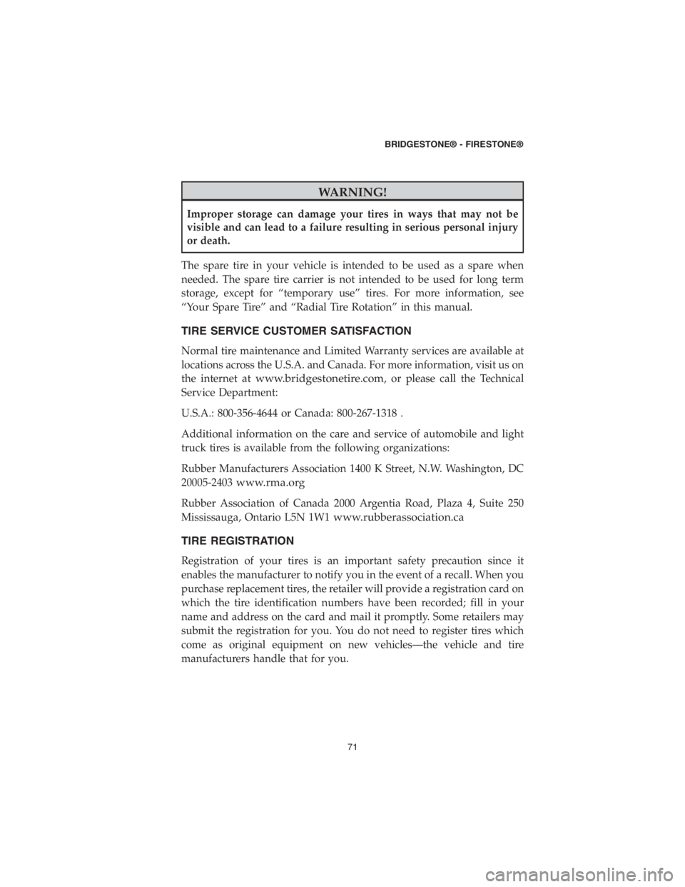 DODGE DURANGO 2018 Vehicle Warranty WARNING!
Improper storage can damage your tires in ways that may not be
visible and can lead to a failure resulting in serious personal injury
or death.
The spare tire in your vehicle is intended to b DODGE DURANGO 2018 Vehicle Warranty WARNING!
Improper storage can damage your tires in ways that may not be
visible and can lead to a failure resulting in serious personal injury
or death.
The spare tire in your vehicle is intended to b