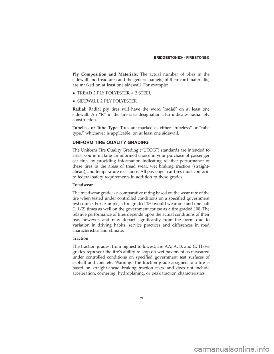 DODGE DURANGO 2018 Vehicle Warranty Ply Composition and Materials:The actual number of plies in the
sidewall and tread area and the generic name(s) of their cord material(s)
are marked on at least one sidewall. For example:
•TREAD 2 P DODGE DURANGO 2018 Vehicle Warranty Ply Composition and Materials:The actual number of plies in the
sidewall and tread area and the generic name(s) of their cord material(s)
are marked on at least one sidewall. For example:
•TREAD 2 P