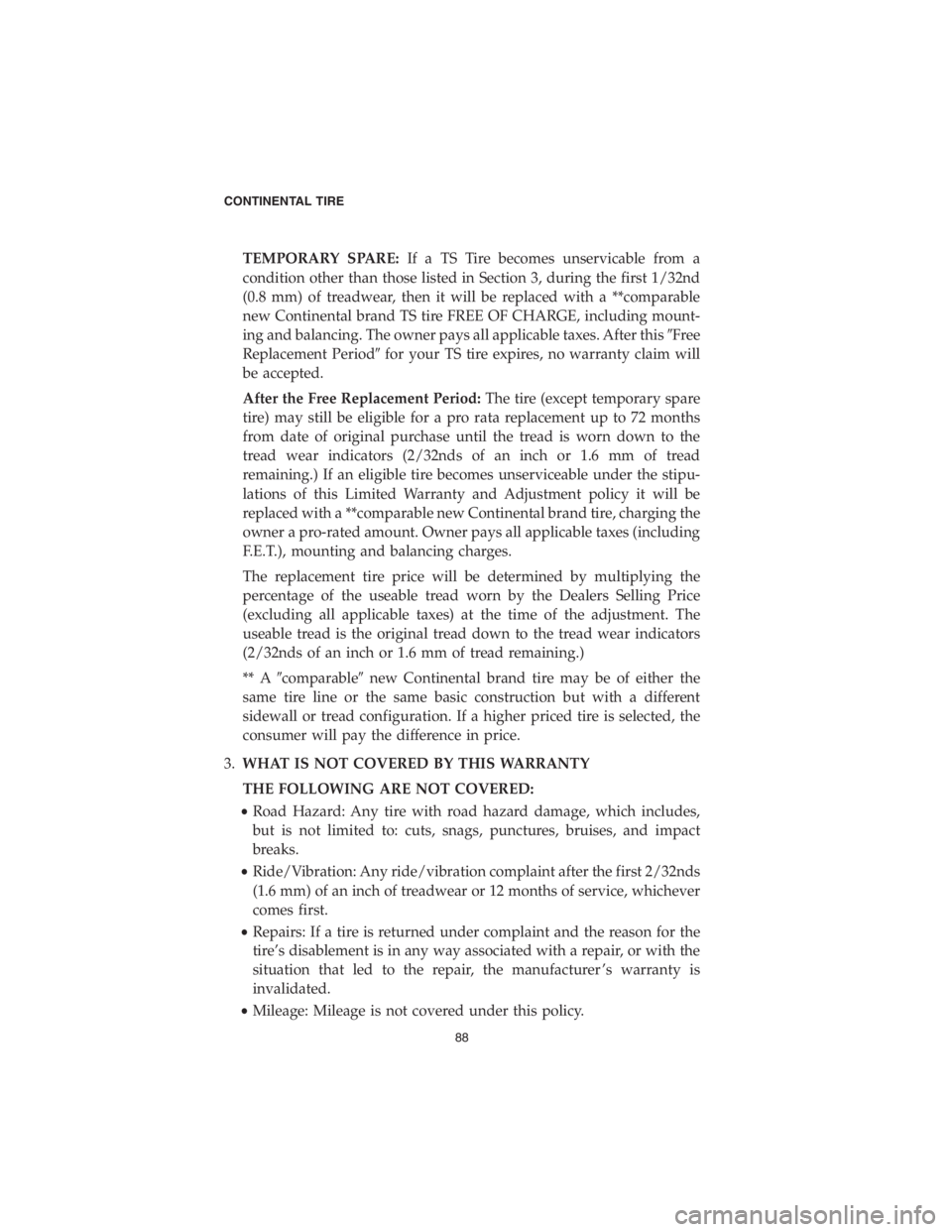 DODGE DURANGO 2018  Vehicle Warranty TEMPORARY SPARE:If a TS Tire becomes unservicable from a
condition other than those listed in Section 3, during the first 1/32nd
(0.8 mm) of treadwear, then it will be replaced with a **comparable
new