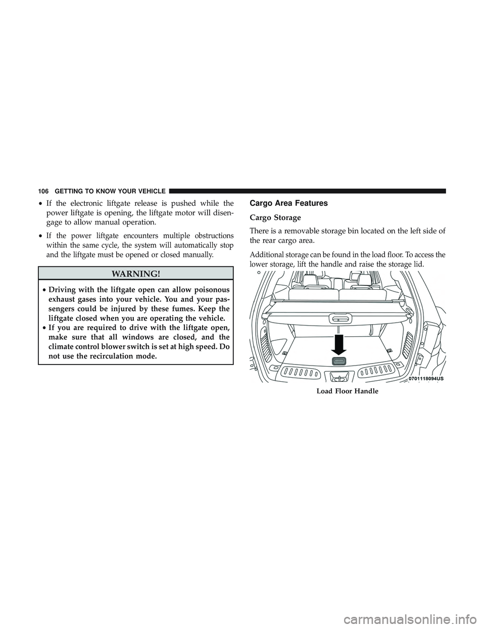 DODGE DURANGO SRT 2018 Owners Manual •If the electronic liftgate release is pushed while the
power liftgate is opening, the liftgate motor will disen-
gage to allow manual operation.
•
If the power liftgate encounters multiple obstru DODGE DURANGO SRT 2018 Owners Manual •If the electronic liftgate release is pushed while the
power liftgate is opening, the liftgate motor will disen-
gage to allow manual operation.
•
If the power liftgate encounters multiple obstru