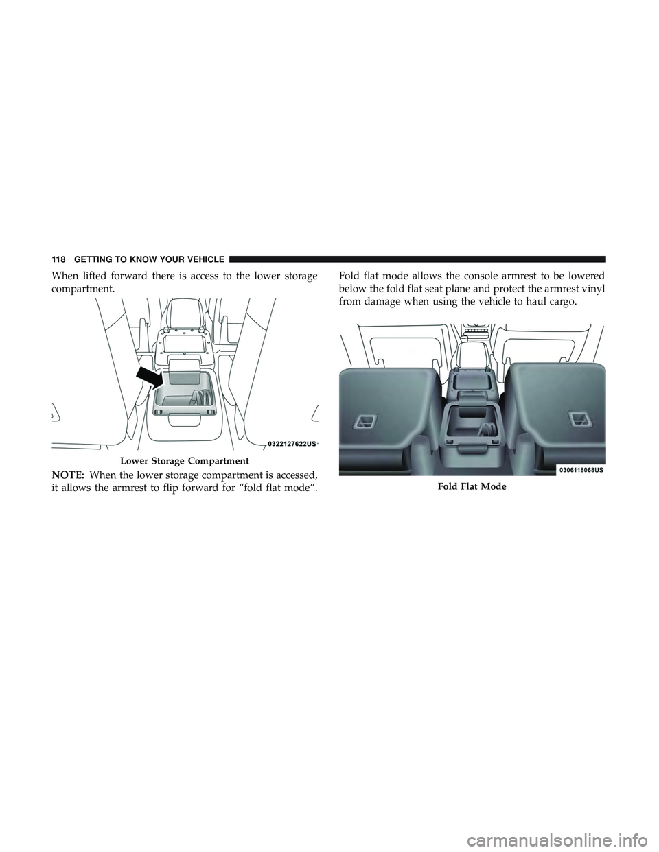 DODGE DURANGO SRT 2018 Owners Manual When lifted forward there is access to the lower storage
compartment.
NOTE:When the lower storage compartment is accessed,
it allows the armrest to flip forward for “fold flat mode”. Fold flat mod DODGE DURANGO SRT 2018 Owners Manual When lifted forward there is access to the lower storage
compartment.
NOTE:When the lower storage compartment is accessed,
it allows the armrest to flip forward for “fold flat mode”. Fold flat mod