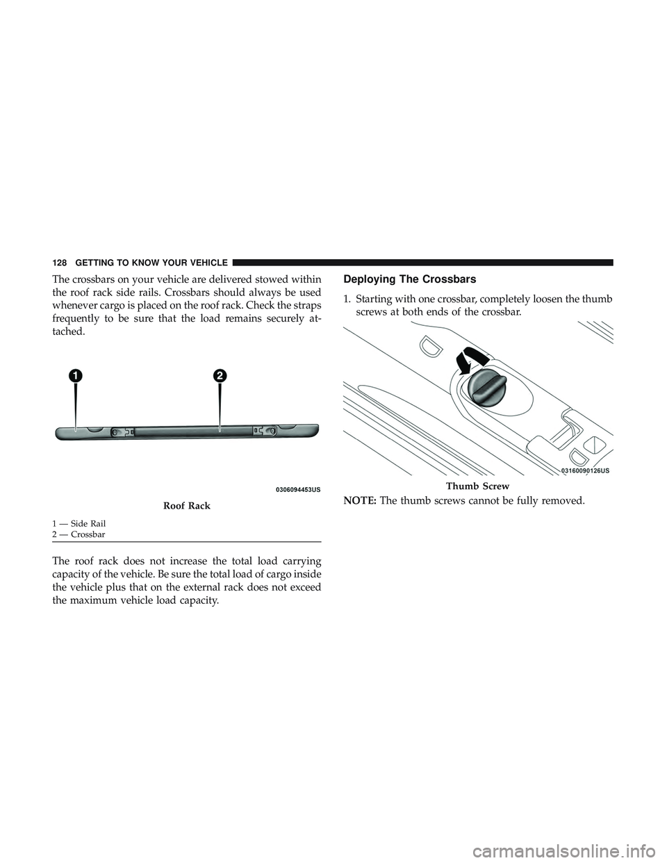 DODGE DURANGO SRT 2018  Owners Manual The crossbars on your vehicle are delivered stowed within
the roof rack side rails. Crossbars should always be used
whenever cargo is placed on the roof rack. Check the straps
frequently to be sure th