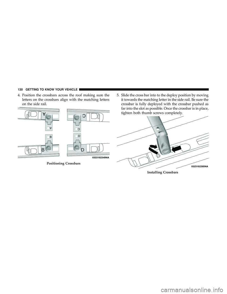 DODGE DURANGO SRT 2018  Owners Manual 4. Position the crossbars across the roof making sure theletters on the crossbars align with the matching letters
on the side rail. 5. Slide the cross bar into to the deploy position by moving
it towa