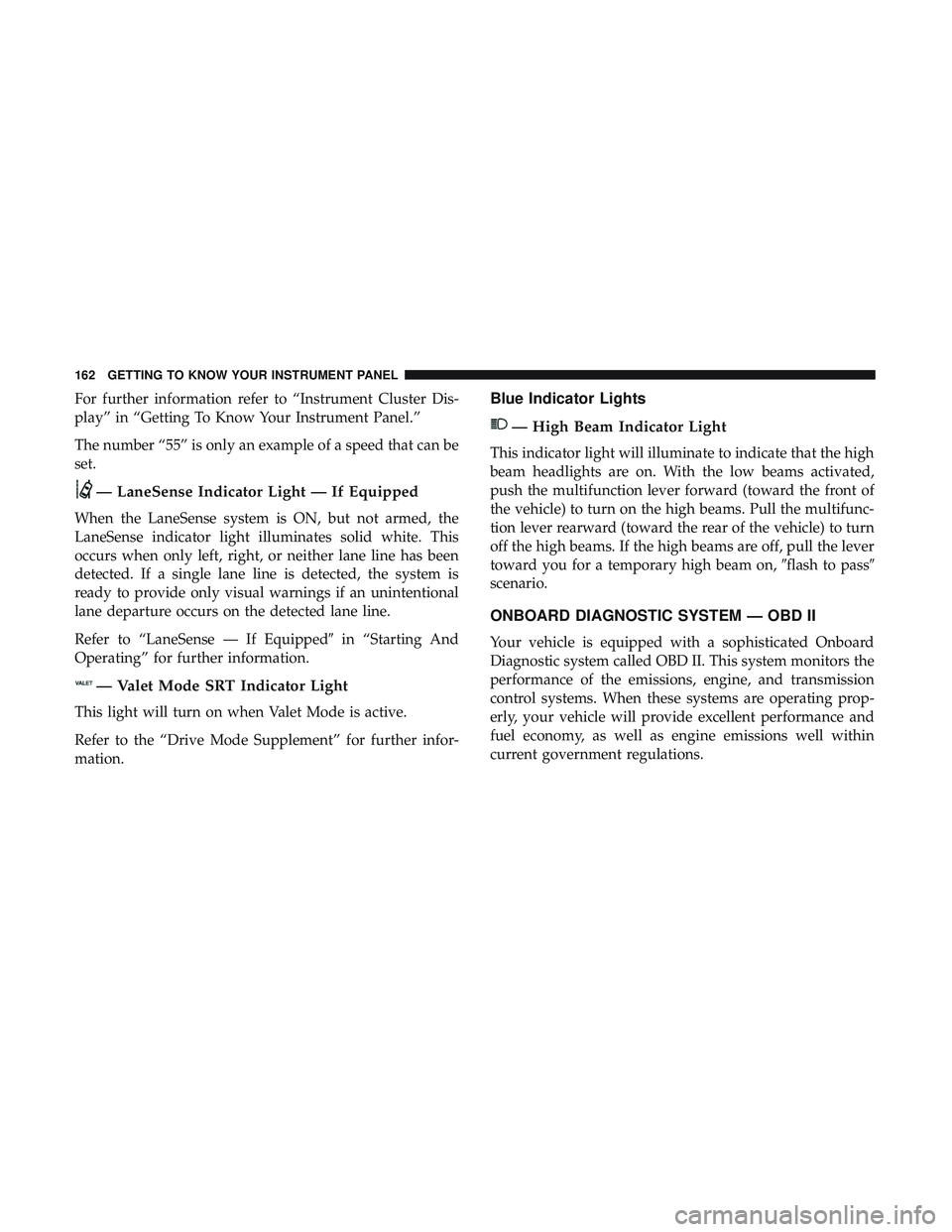 DODGE DURANGO SRT 2018  Owners Manual For further information refer to “Instrument Cluster Dis-
play” in “Getting To Know Your Instrument Panel.”
The number “55” is only an example of a speed that can be
set.
— LaneSense Ind
