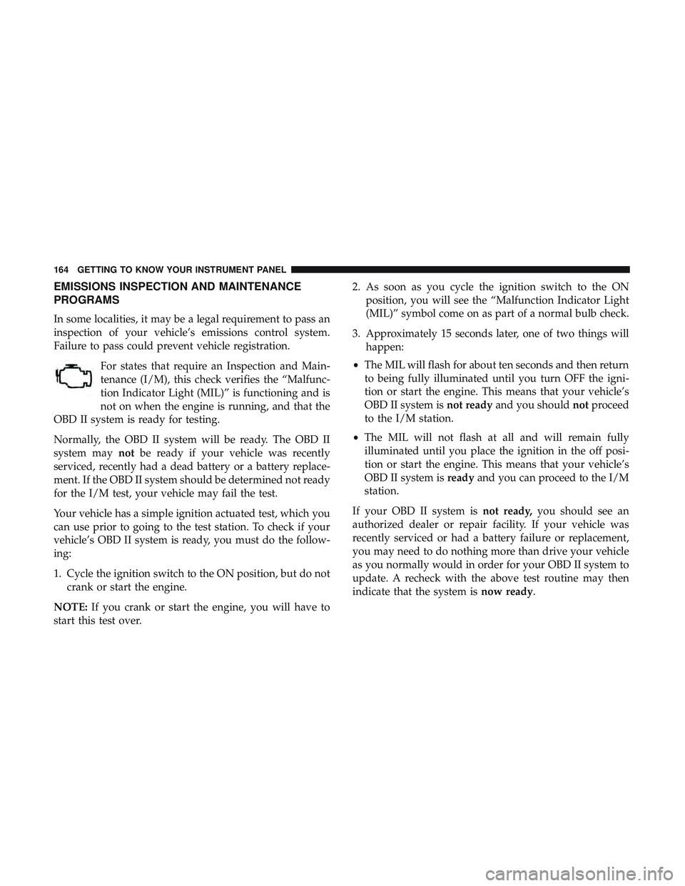 DODGE DURANGO SRT 2018 Owners Manual EMISSIONS INSPECTION AND MAINTENANCE
PROGRAMS
In some localities, it may be a legal requirement to pass an
inspection of your vehicle’s emissions control system.
Failure to pass could prevent vehicl DODGE DURANGO SRT 2018 Owners Manual EMISSIONS INSPECTION AND MAINTENANCE
PROGRAMS
In some localities, it may be a legal requirement to pass an
inspection of your vehicle’s emissions control system.
Failure to pass could prevent vehicl