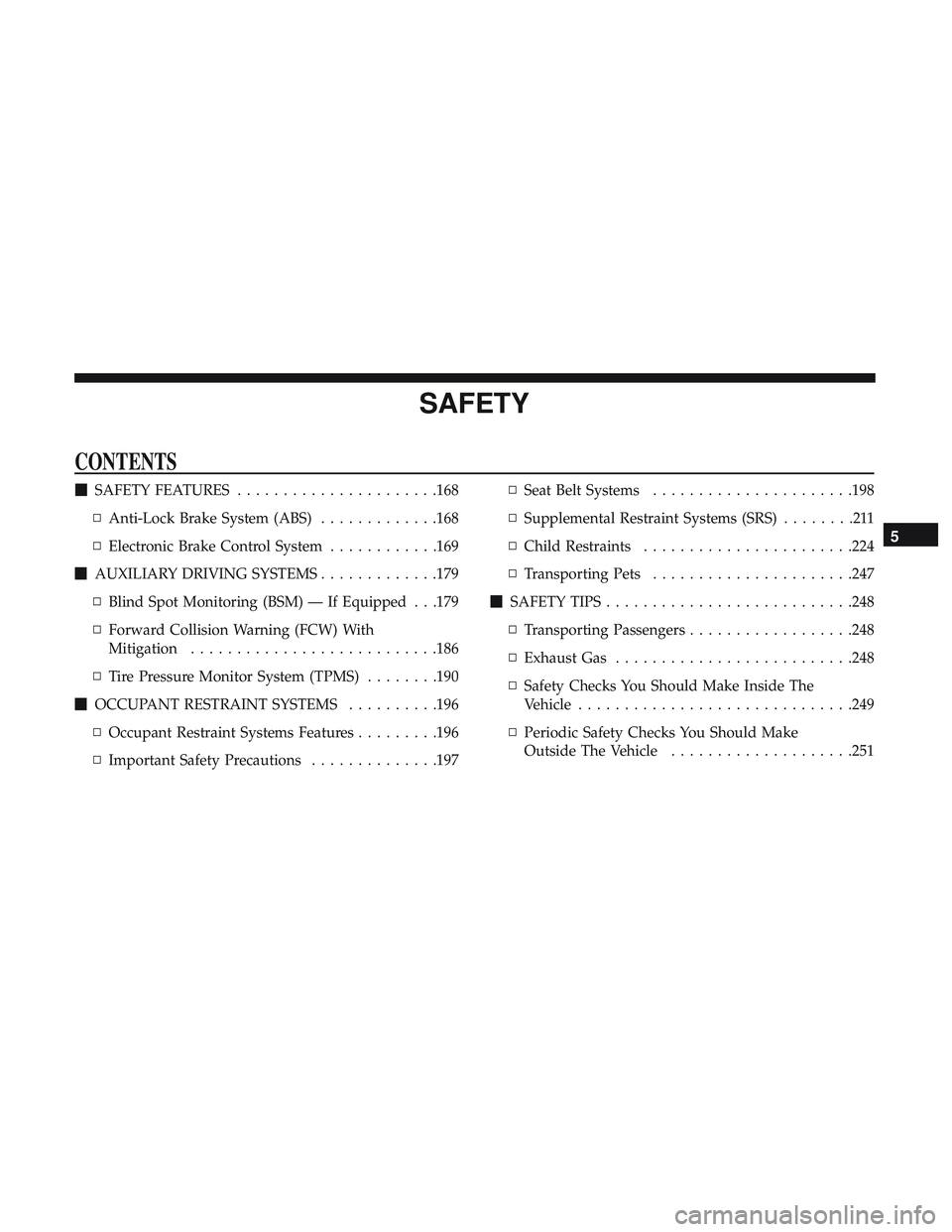 DODGE DURANGO SRT 2018  Owners Manual SAFETY
CONTENTS
SAFETY FEATURES ..................... .168
▫ Anti-Lock Brake System (ABS) .............168
▫ Electronic Brake Control System ............169
 AUXILIARY DRIVING SYSTEMS ..........