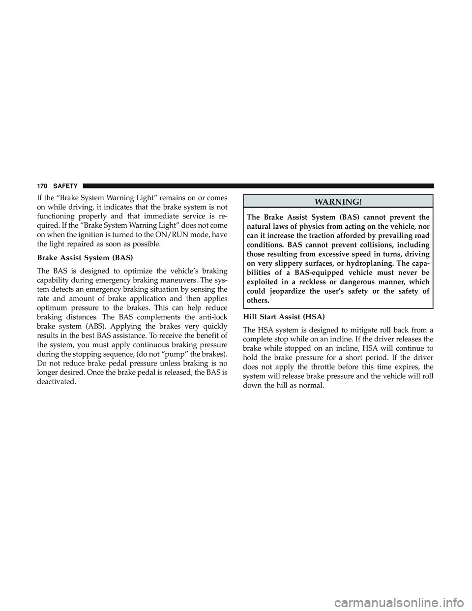 DODGE DURANGO SRT 2018 Owners Manual If the “Brake System Warning Light” remains on or comes
on while driving, it indicates that the brake system is not
functioning properly and that immediate service is re-
quired. If the “Brake S DODGE DURANGO SRT 2018 Owners Manual If the “Brake System Warning Light” remains on or comes
on while driving, it indicates that the brake system is not
functioning properly and that immediate service is re-
quired. If the “Brake S