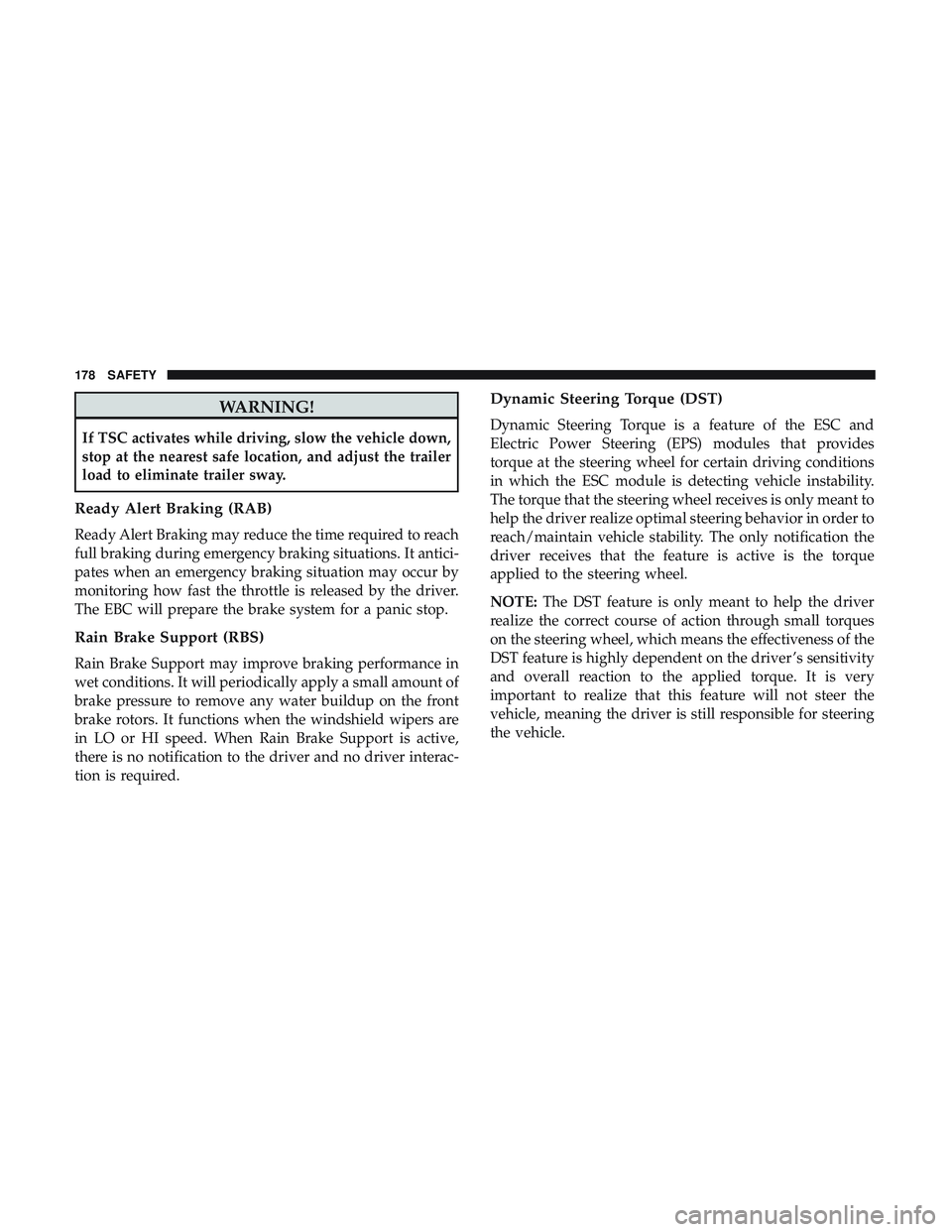 DODGE DURANGO SRT 2018 Owners Manual WARNING!
If TSC activates while driving, slow the vehicle down,
stop at the nearest safe location, and adjust the trailer
load to eliminate trailer sway.
Ready Alert Braking (RAB)
Ready Alert Braking DODGE DURANGO SRT 2018 Owners Manual WARNING!
If TSC activates while driving, slow the vehicle down,
stop at the nearest safe location, and adjust the trailer
load to eliminate trailer sway.
Ready Alert Braking (RAB)
Ready Alert Braking