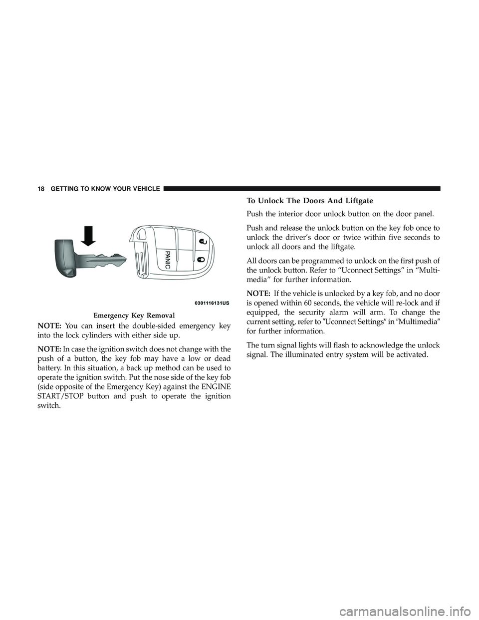 DODGE DURANGO SRT 2018 Owners Manual NOTE:You can insert the double-sided emergency key
into the lock cylinders with either side up.
NOTE: In case the ignition switch does not change with the
push of a button, the key fob may have a low DODGE DURANGO SRT 2018 Owners Manual NOTE:You can insert the double-sided emergency key
into the lock cylinders with either side up.
NOTE: In case the ignition switch does not change with the
push of a button, the key fob may have a low