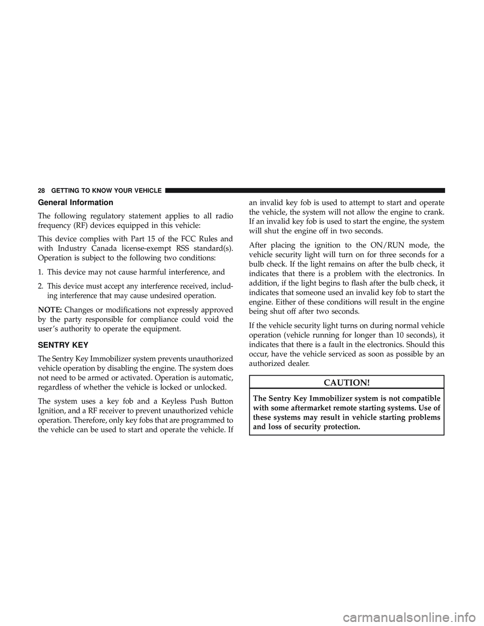 DODGE DURANGO SRT 2018 Owners Manual General Information
The following regulatory statement applies to all radio
frequency (RF) devices equipped in this vehicle:
This device complies with Part 15 of the FCC Rules and
with Industry Canada DODGE DURANGO SRT 2018 Owners Manual General Information
The following regulatory statement applies to all radio
frequency (RF) devices equipped in this vehicle:
This device complies with Part 15 of the FCC Rules and
with Industry Canada