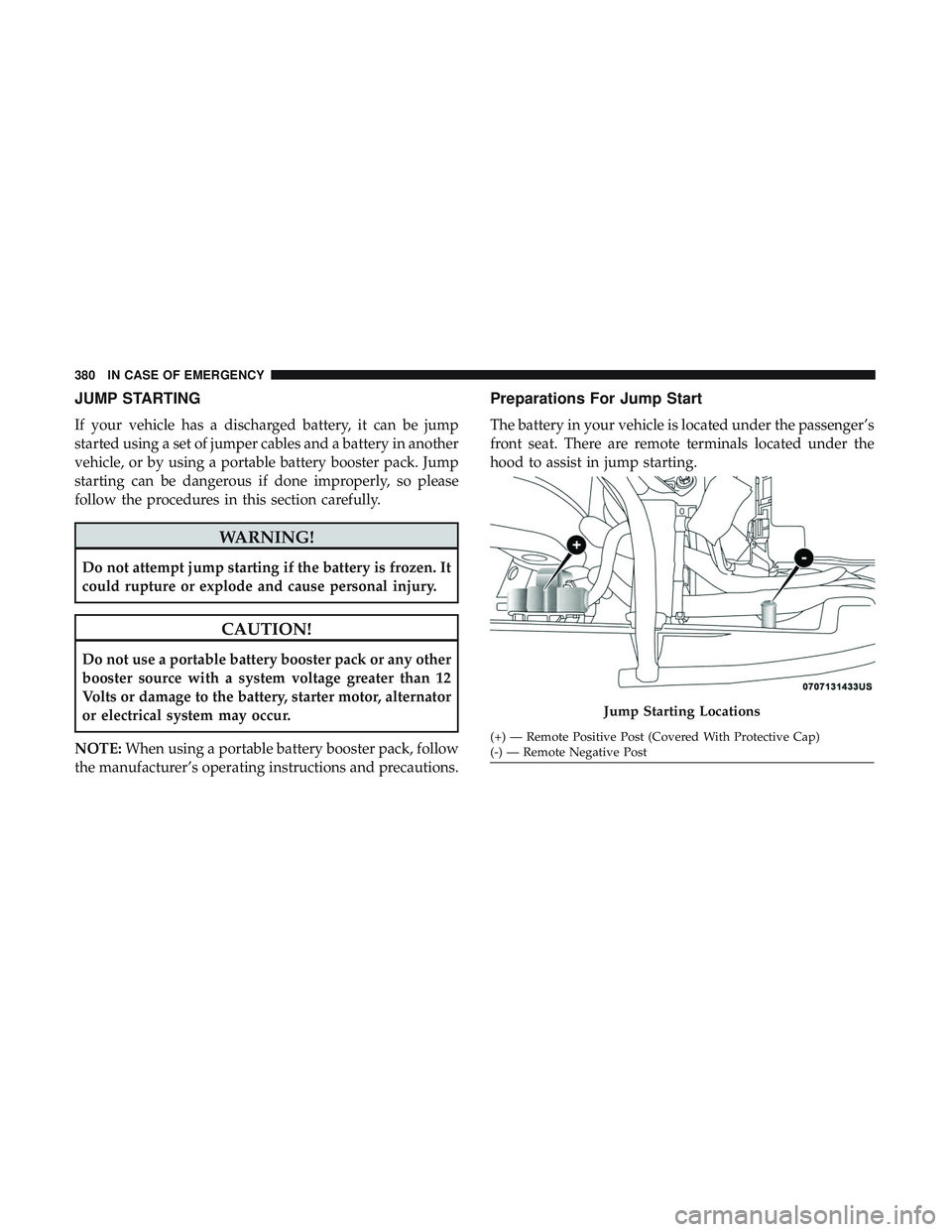 DODGE DURANGO SRT 2018 Owners Manual JUMP STARTING
If your vehicle has a discharged battery, it can be jump
started using a set of jumper cables and a battery in another
vehicle, or by using a portable battery booster pack. Jump
starting DODGE DURANGO SRT 2018 Owners Manual JUMP STARTING
If your vehicle has a discharged battery, it can be jump
started using a set of jumper cables and a battery in another
vehicle, or by using a portable battery booster pack. Jump
starting