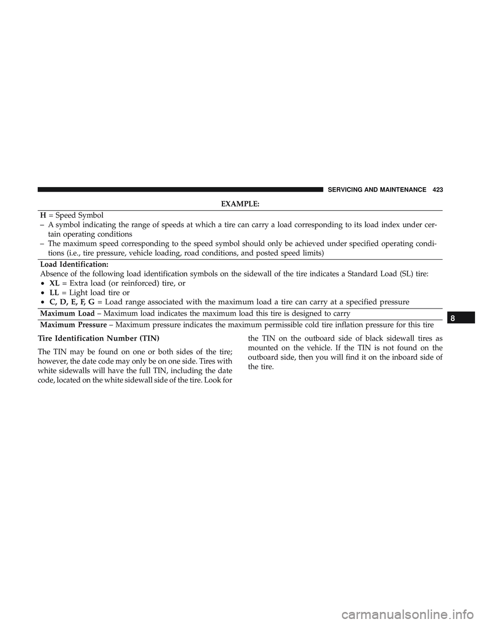DODGE DURANGO SRT 2018  Owners Manual EXAMPLE:
H = Speed Symbol
–A symbol indicating the range of speeds at which a tire can carry a load corresponding to its load index under cer-
tain operating conditions
–The maximum speed correspo