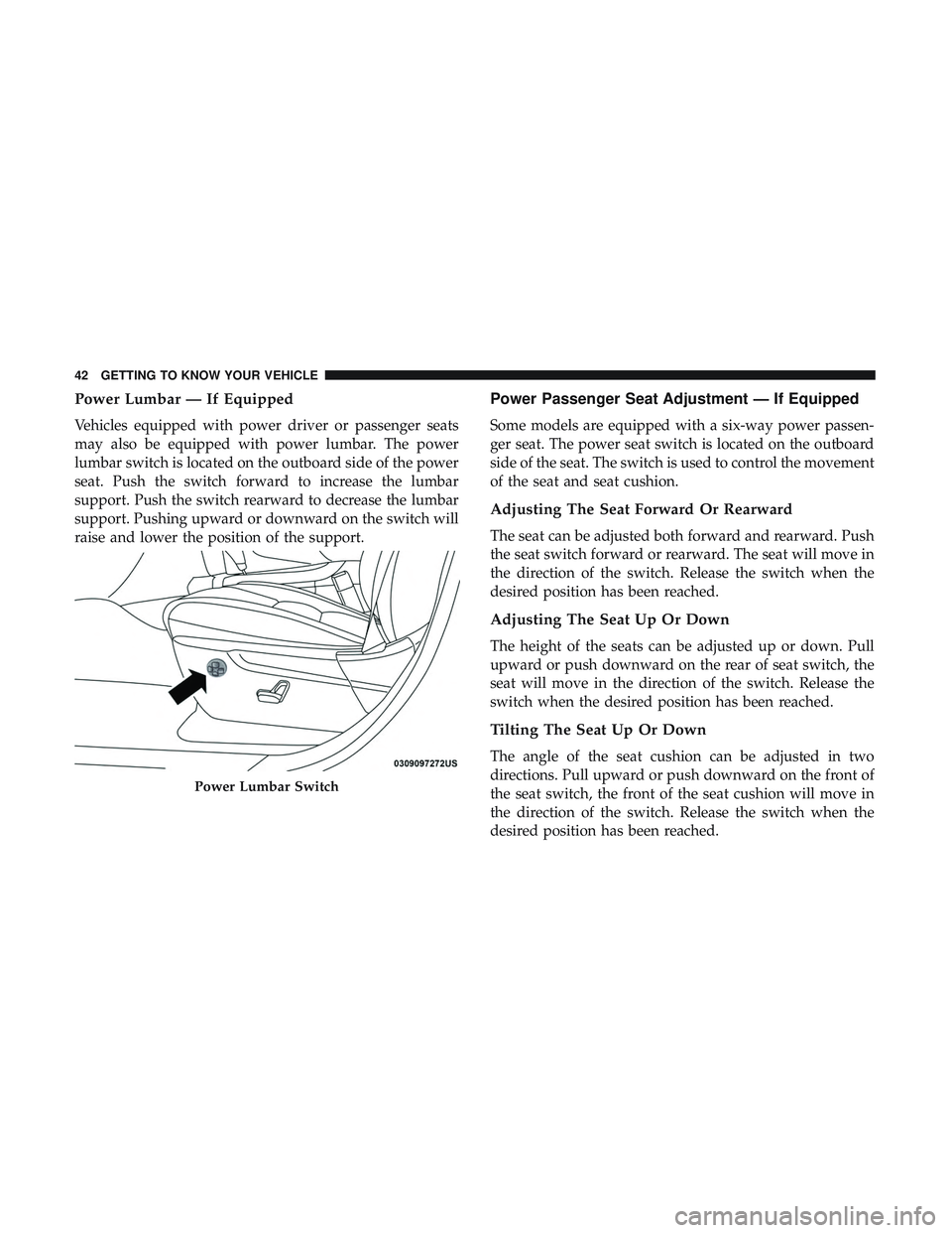 DODGE DURANGO SRT 2018 Service Manual Power Lumbar — If Equipped
Vehicles equipped with power driver or passenger seats
may also be equipped with power lumbar. The power
lumbar switch is located on the outboard side of the power
seat. P DODGE DURANGO SRT 2018 Service Manual Power Lumbar — If Equipped
Vehicles equipped with power driver or passenger seats
may also be equipped with power lumbar. The power
lumbar switch is located on the outboard side of the power
seat. P