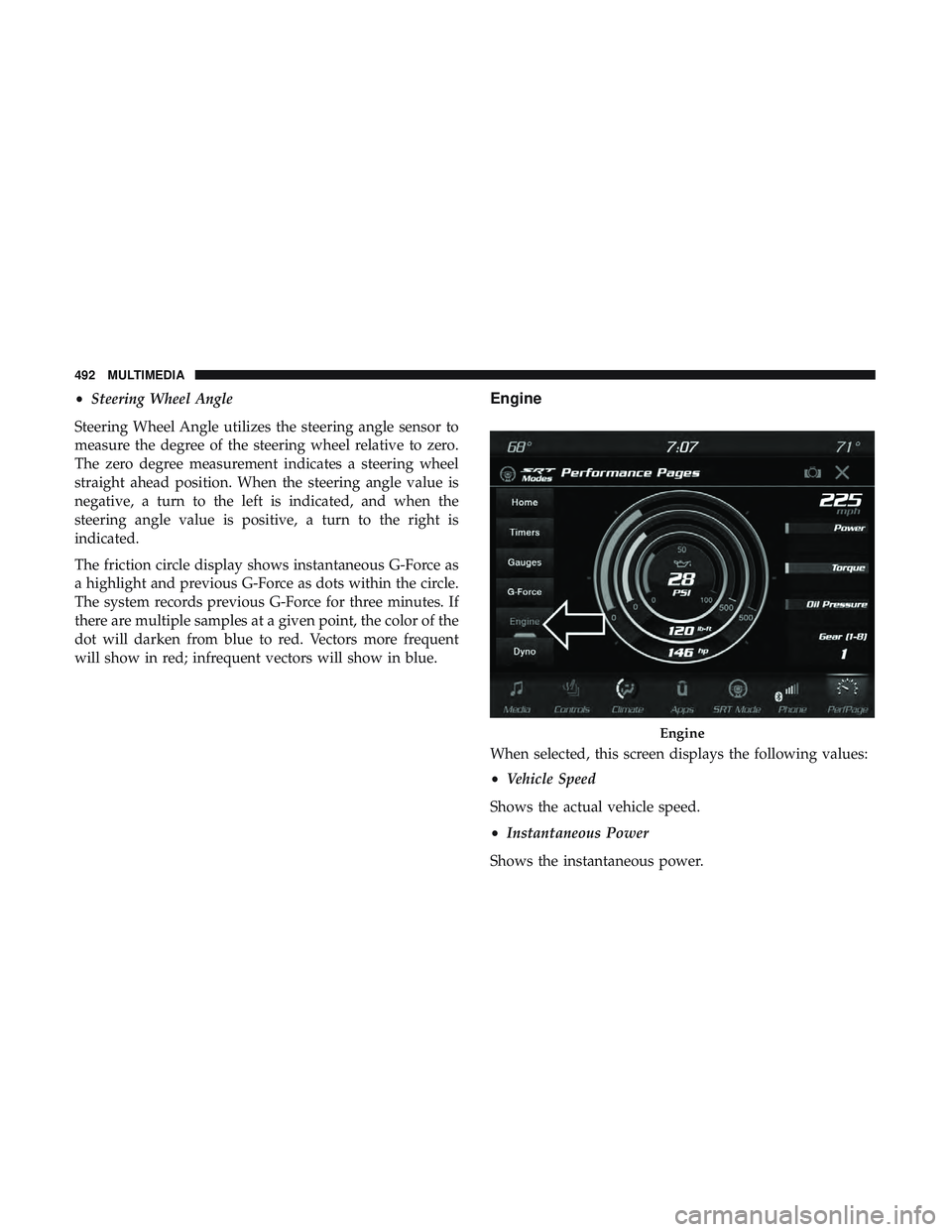 DODGE DURANGO SRT 2018 Owners Guide •Steering Wheel Angle
Steering Wheel Angle utilizes the steering angle sensor to
measure the degree of the steering wheel relative to zero.
The zero degree measurement indicates a steering wheel
str