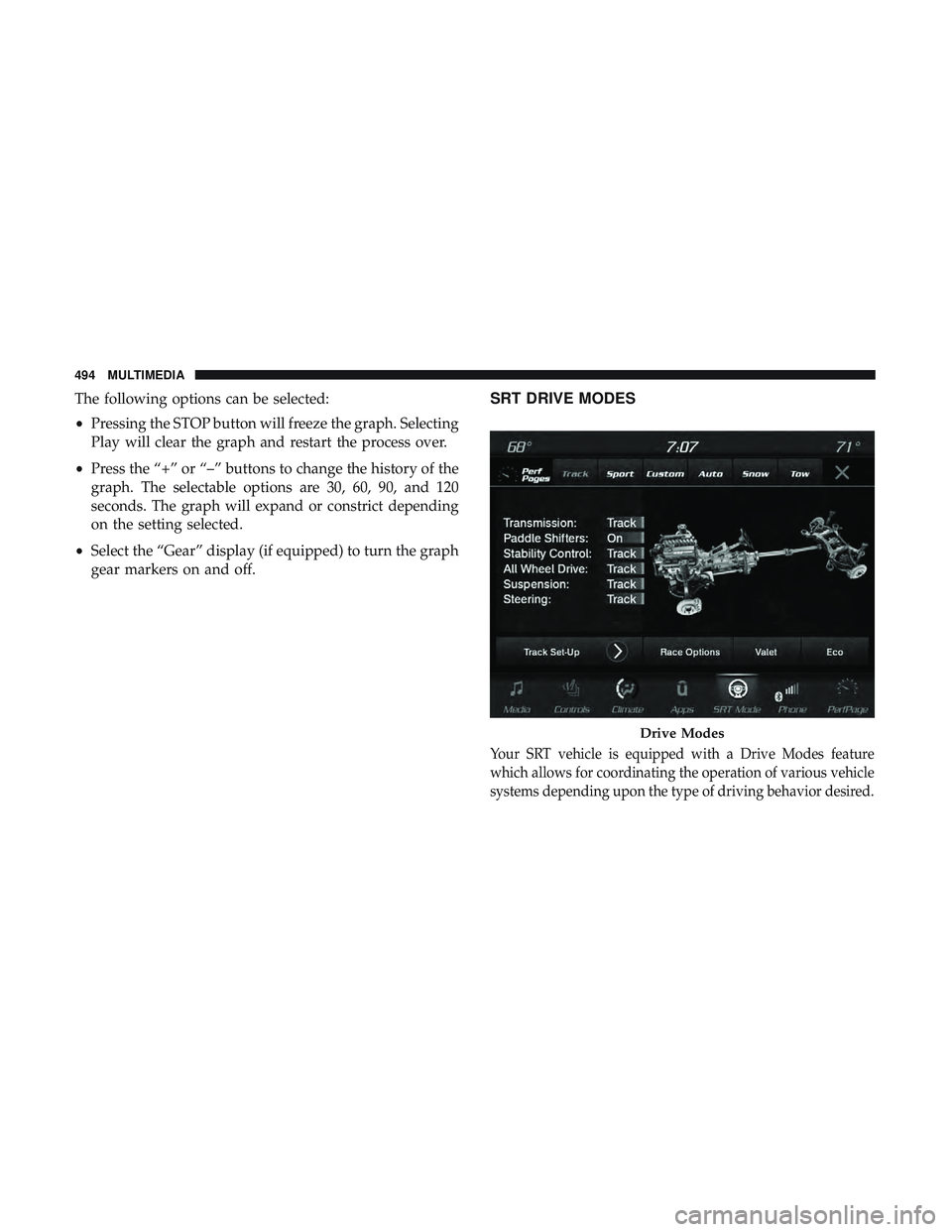 DODGE DURANGO SRT 2018 Service Manual The following options can be selected:
•Pressing the STOP button will freeze the graph. Selecting
Play will clear the graph and restart the process over.
• Press the “+” or “–” buttons t DODGE DURANGO SRT 2018 Service Manual The following options can be selected:
•Pressing the STOP button will freeze the graph. Selecting
Play will clear the graph and restart the process over.
• Press the “+” or “–” buttons t