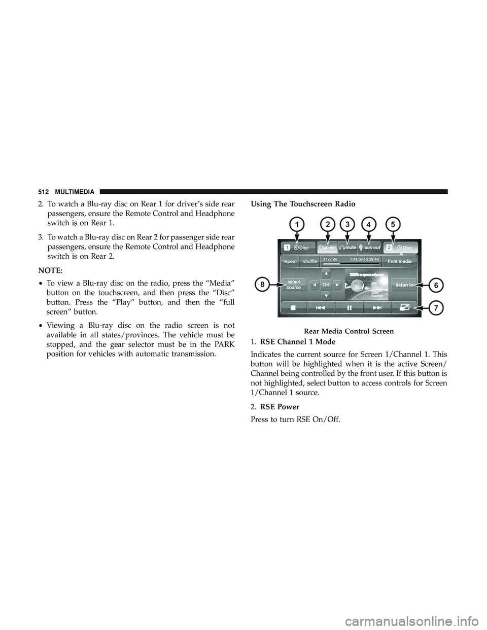 DODGE DURANGO SRT 2018  Owners Manual 2. To watch a Blu-ray disc on Rear 1 for driver’s side rearpassengers, ensure the Remote Control and Headphone
switch is on Rear 1.
3. To watch a Blu-ray disc on Rear 2 for passenger side rear passe