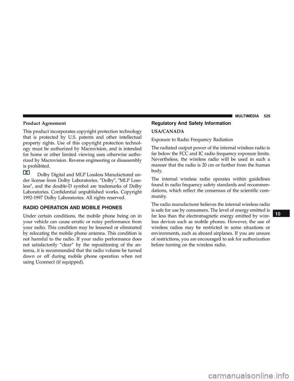 DODGE DURANGO SRT 2018  Owners Manual Product Agreement
This product incorporates copyright protection technology
that is protected by U.S. patents and other intellectual
property rights. Use of this copyright protection technol-
ogy must