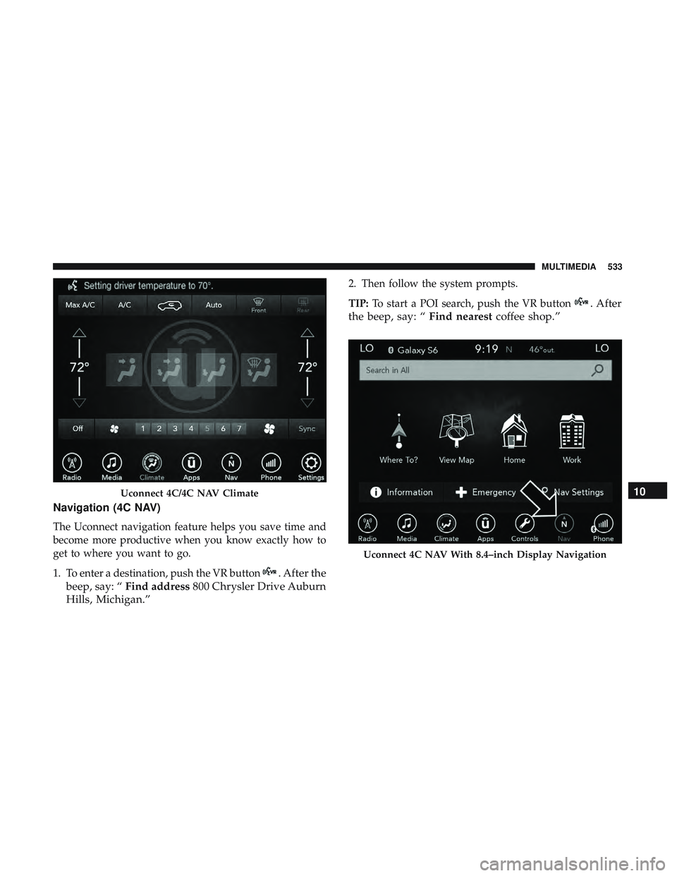 DODGE DURANGO SRT 2018 Owners Manual Navigation (4C NAV)
The Uconnect navigation feature helps you save time and
become more productive when you know exactly how to
get to where you want to go.
1. To enter a destination, push the VR butt DODGE DURANGO SRT 2018 Owners Manual Navigation (4C NAV)
The Uconnect navigation feature helps you save time and
become more productive when you know exactly how to
get to where you want to go.
1. To enter a destination, push the VR butt