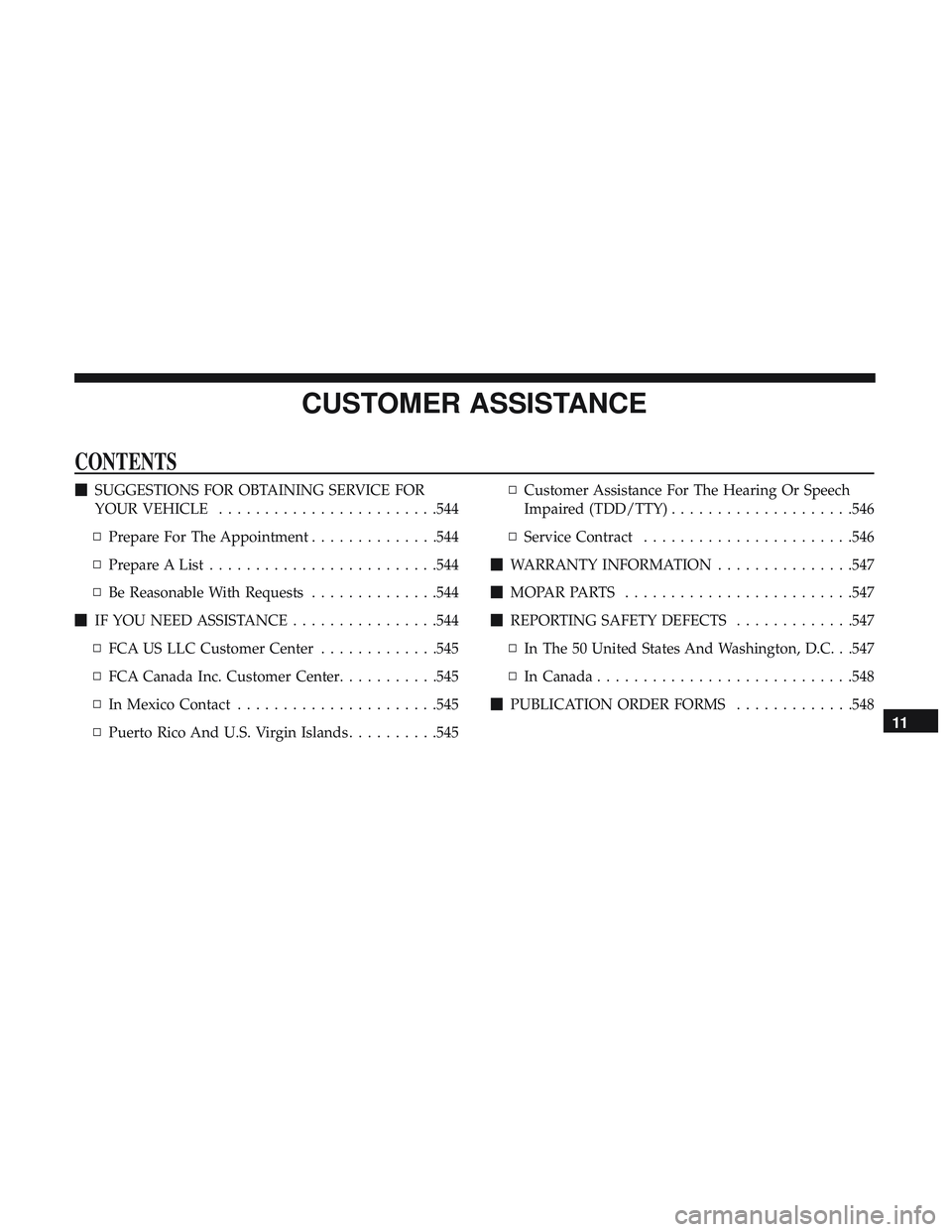 DODGE DURANGO SRT 2018  Owners Manual CUSTOMER ASSISTANCE
CONTENTS
SUGGESTIONS FOR OBTAINING SERVICE FOR
YOUR VEHICLE ........................544
▫ Prepare For The Appointment ..............544
▫ Prepare A List ......................