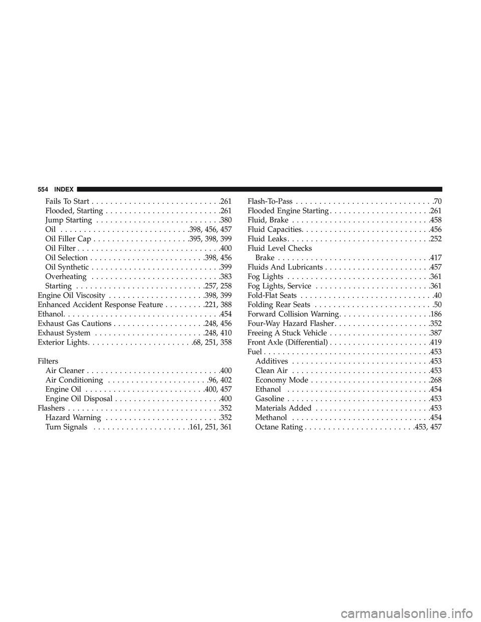 DODGE DURANGO SRT 2018 Owners Manual Fails To Start............................261
Flooded, Starting ........................ .261
Jump Starting .......................... .380
Oil ............................398, 456, 457
Oil Filler Cap DODGE DURANGO SRT 2018 Owners Manual Fails To Start............................261
Flooded, Starting ........................ .261
Jump Starting .......................... .380
Oil ............................398, 456, 457
Oil Filler Cap