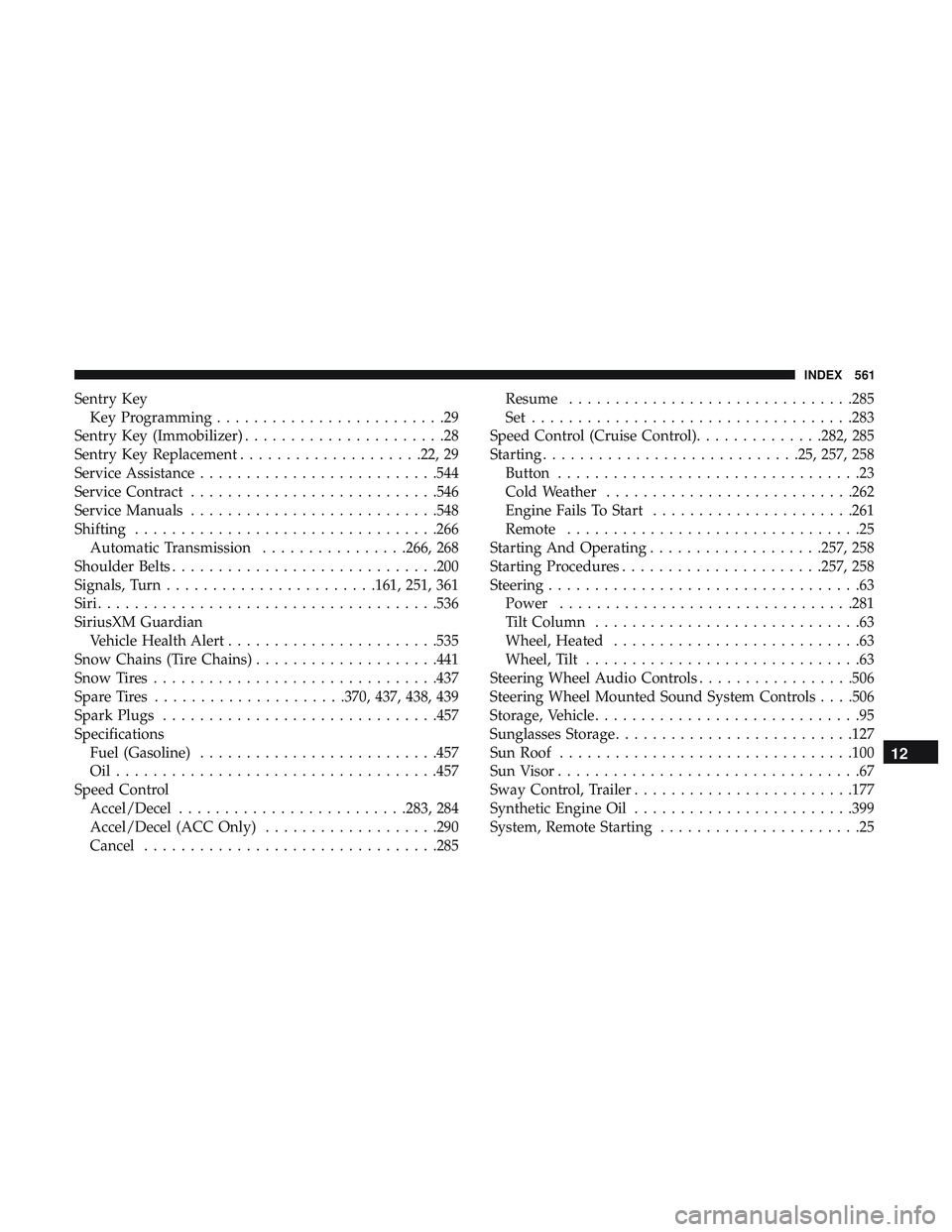 DODGE DURANGO SRT 2018 Owners Manual Sentry KeyKey Programming .........................29
Sentry Key (Immobilizer) ......................28
Sentry Key Replacement ....................22, 29
Service Assistance ..........................5 DODGE DURANGO SRT 2018 Owners Manual Sentry KeyKey Programming .........................29
Sentry Key (Immobilizer) ......................28
Sentry Key Replacement ....................22, 29
Service Assistance ..........................5