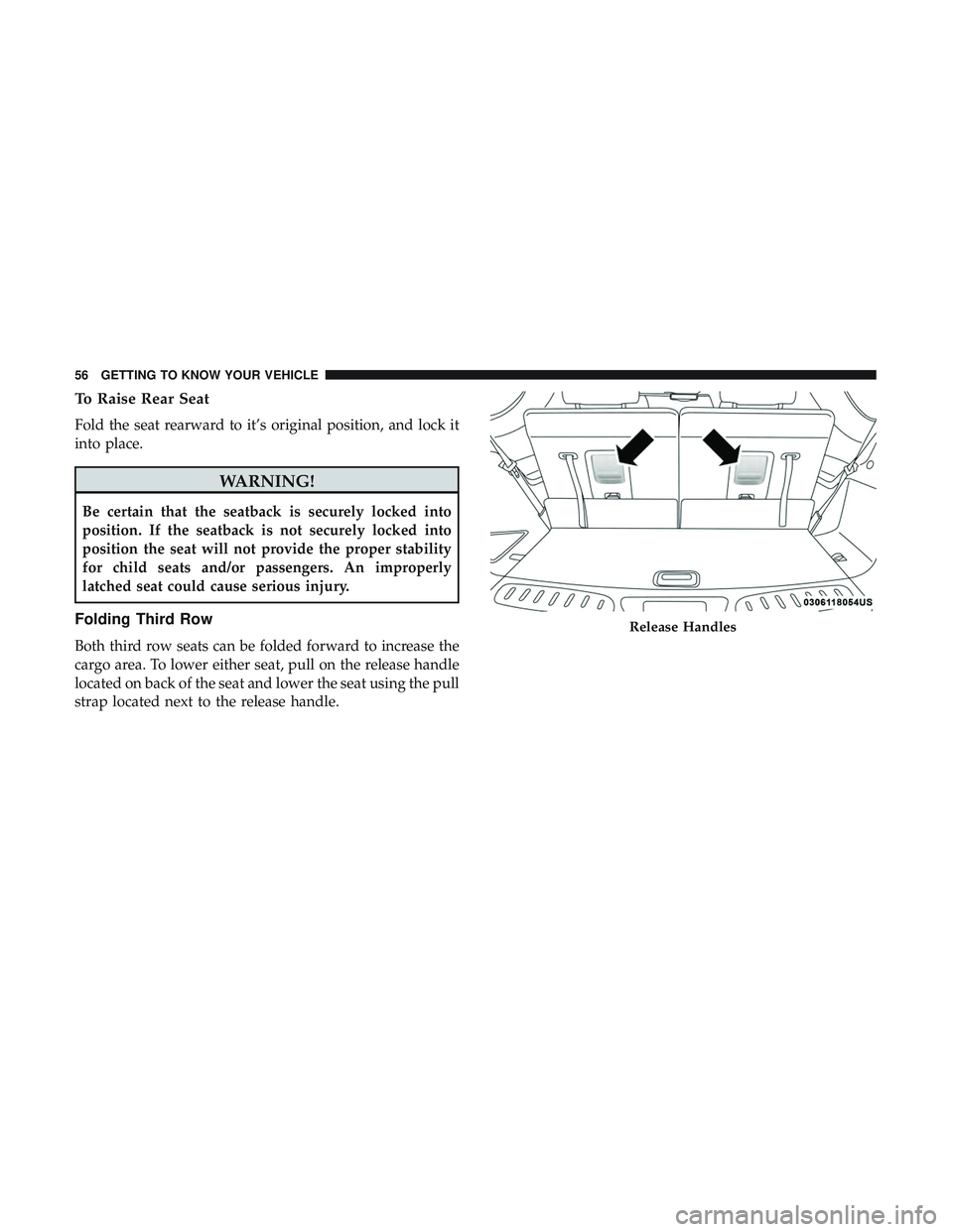 DODGE DURANGO SRT 2018 Workshop Manual To Raise Rear Seat
Fold the seat rearward to it’s original position, and lock it
into place.
WARNING!
Be certain that the seatback is securely locked into
position. If the seatback is not securely l DODGE DURANGO SRT 2018 Workshop Manual To Raise Rear Seat
Fold the seat rearward to it’s original position, and lock it
into place.
WARNING!
Be certain that the seatback is securely locked into
position. If the seatback is not securely l