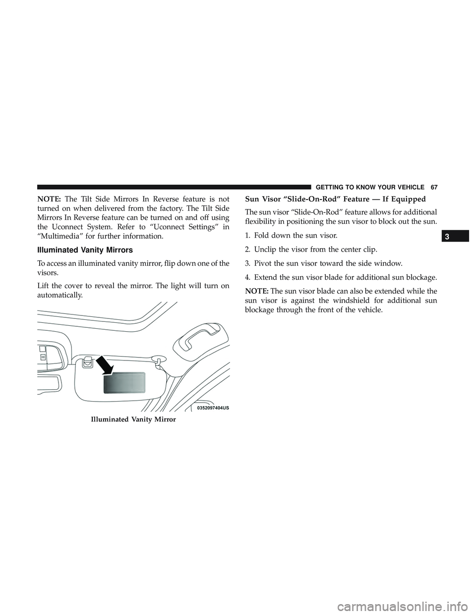 DODGE DURANGO SRT 2018 Repair Manual NOTE:The Tilt Side Mirrors In Reverse feature is not
turned on when delivered from the factory. The Tilt Side
Mirrors In Reverse feature can be turned on and off using
the Uconnect System. Refer to DODGE DURANGO SRT 2018 Repair Manual NOTE:The Tilt Side Mirrors In Reverse feature is not
turned on when delivered from the factory. The Tilt Side
Mirrors In Reverse feature can be turned on and off using
the Uconnect System. Refer to
