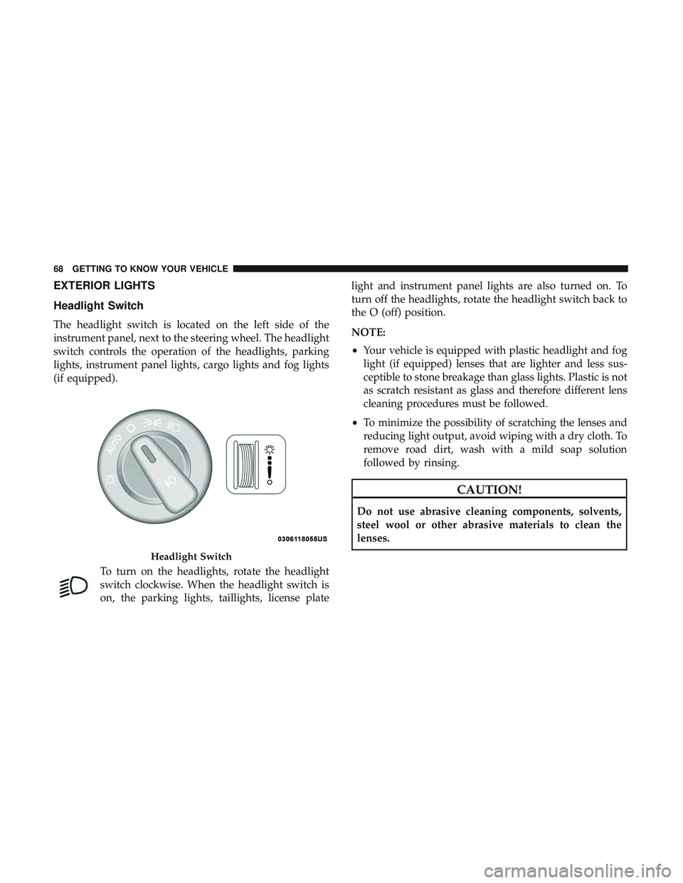 DODGE DURANGO SRT 2018 Repair Manual EXTERIOR LIGHTS
Headlight Switch
The headlight switch is located on the left side of the
instrument panel, next to the steering wheel. The headlight
switch controls the operation of the headlights, pa DODGE DURANGO SRT 2018 Repair Manual EXTERIOR LIGHTS
Headlight Switch
The headlight switch is located on the left side of the
instrument panel, next to the steering wheel. The headlight
switch controls the operation of the headlights, pa