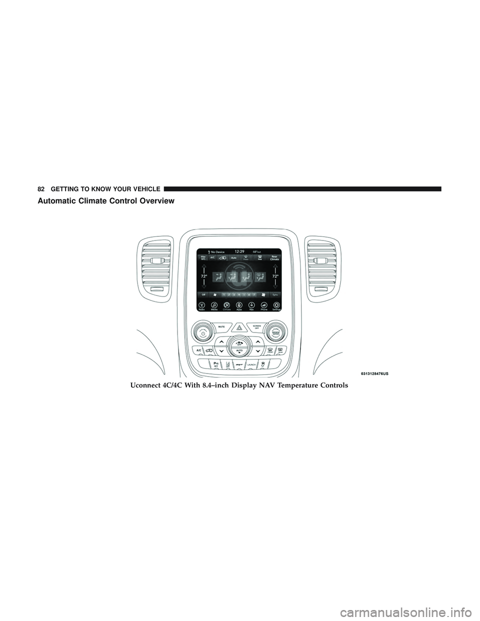 DODGE DURANGO SRT 2018 Manual Online Automatic Climate Control Overview
Uconnect 4C/4C With 8.4–inch Display NAV Temperature Controls
82 GETTING TO KNOW YOUR VEHICLE DODGE DURANGO SRT 2018 Manual Online Automatic Climate Control Overview
Uconnect 4C/4C With 8.4–inch Display NAV Temperature Controls
82 GETTING TO KNOW YOUR VEHICLE