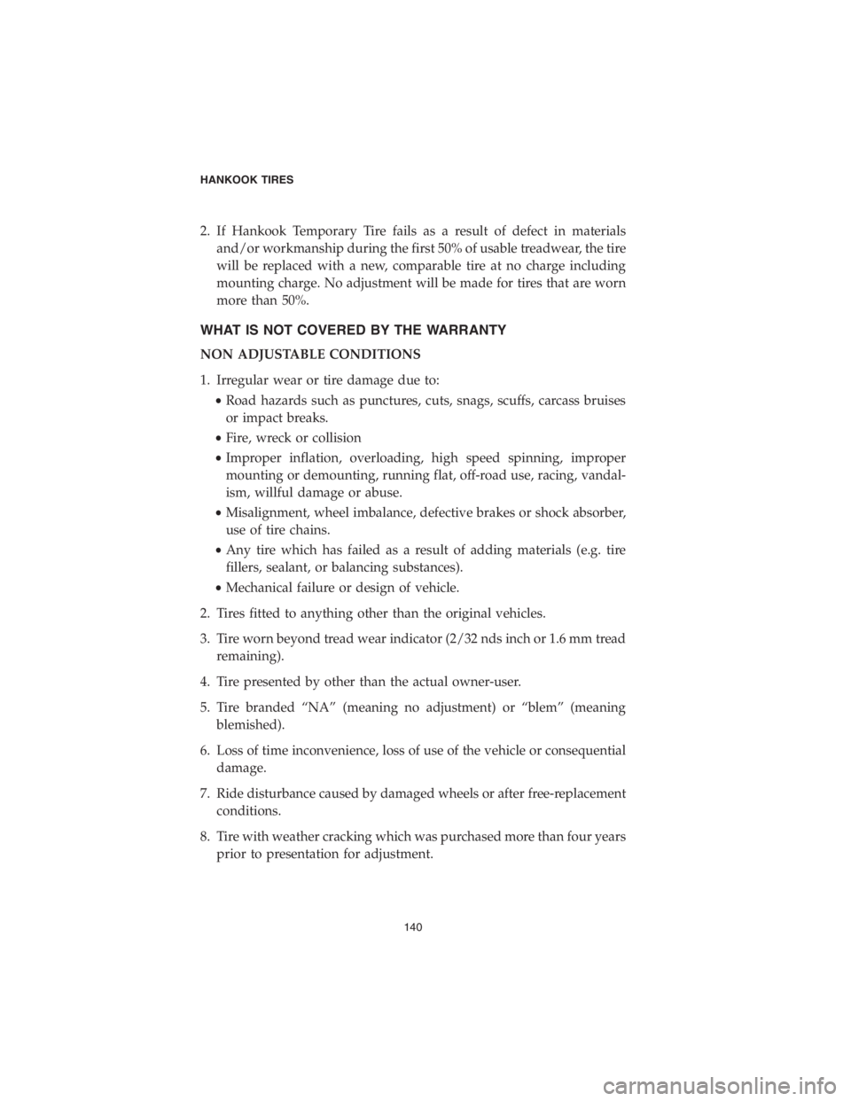 DODGE DURANGO SRT 2018  Vehicle Warranty 2. If Hankook Temporary Tire fails as a result of defect in materials
and/or workmanship during the first 50% of usable treadwear, the tire
will be replaced with a new, comparable tire at no charge in