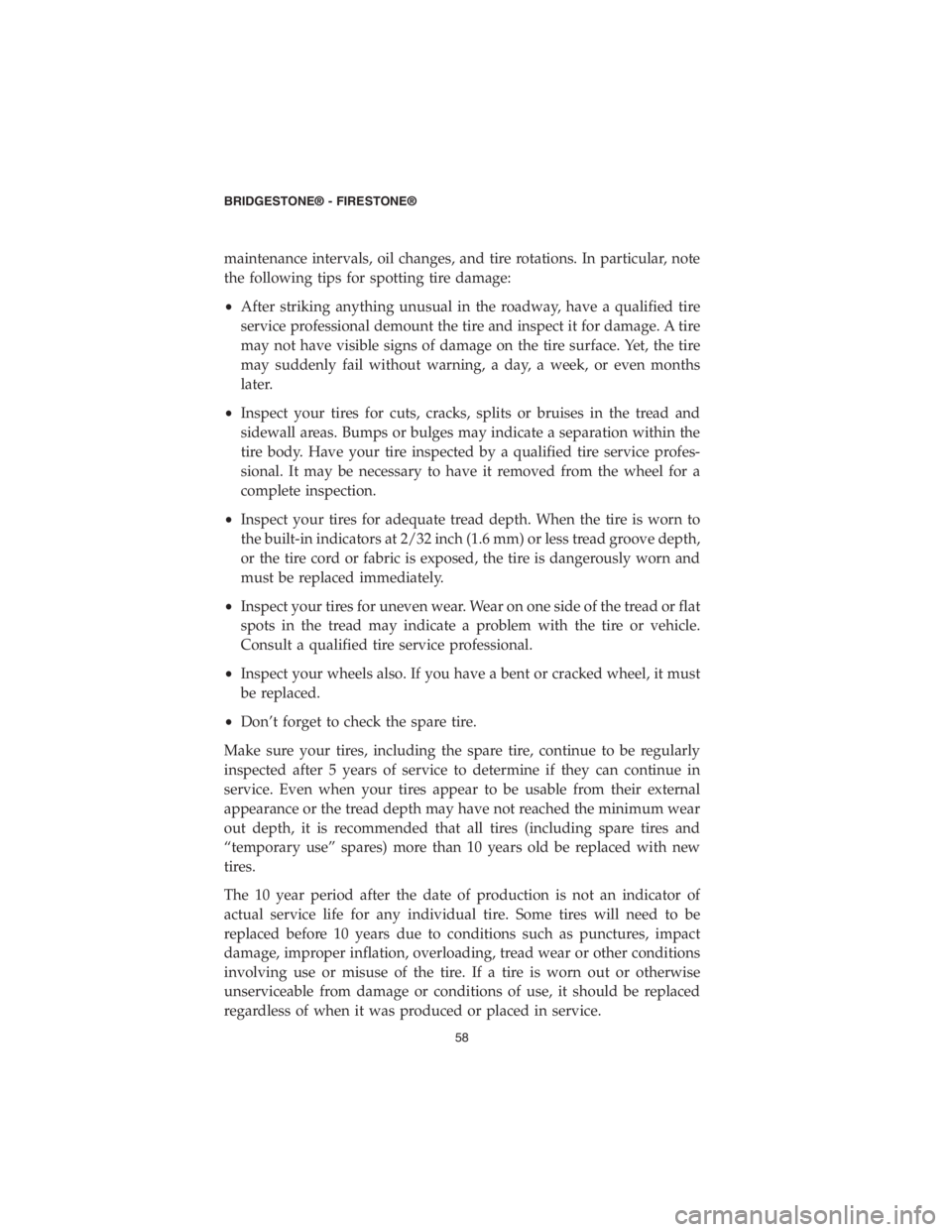 DODGE DURANGO SRT 2018 Vehicle Warranty maintenance intervals, oil changes, and tire rotations. In particular, note
the following tips for spotting tire damage:
•After striking anything unusual in the roadway, have a qualified tire
servic DODGE DURANGO SRT 2018 Vehicle Warranty maintenance intervals, oil changes, and tire rotations. In particular, note
the following tips for spotting tire damage:
•After striking anything unusual in the roadway, have a qualified tire
servic