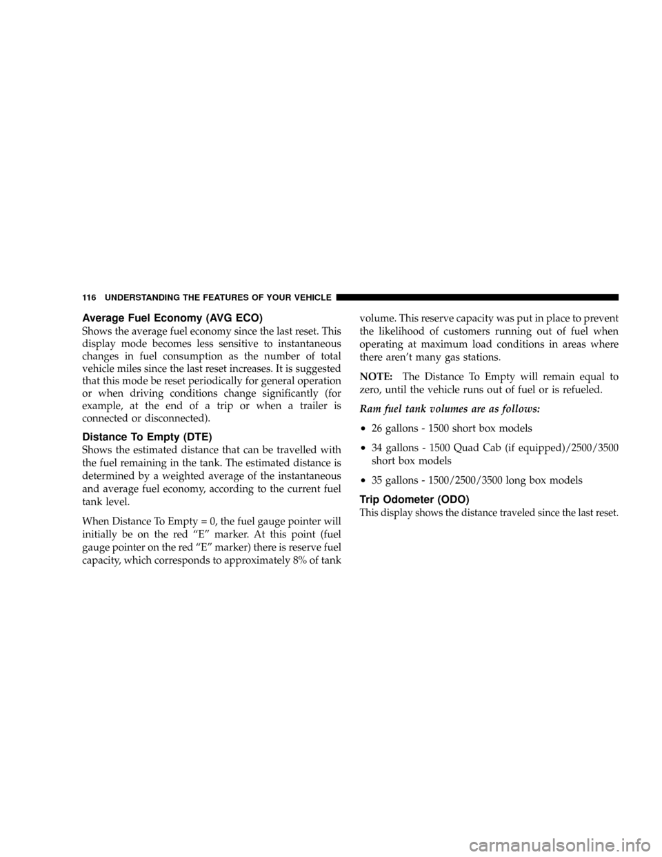 DODGE RAM 1500 GAS 2004 3.G Owners Manual Average Fuel Economy (AVG ECO)
Shows the average fuel economy since the last reset. This
display mode becomes less sensitive to instantaneous
changes in fuel consumption as the number of total
vehicle