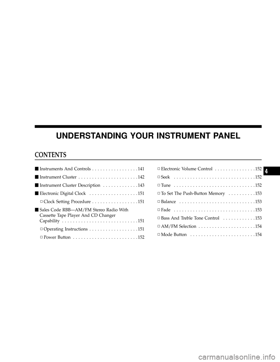 DODGE RAM 1500 GAS 2004 3.G Owners Manual UNDERSTANDING YOUR INSTRUMENT PANEL
CONTENTS
mInstruments And Controls.................141
mInstrument Cluster......................142
mInstrument Cluster Description.............143
mElectronic Digi