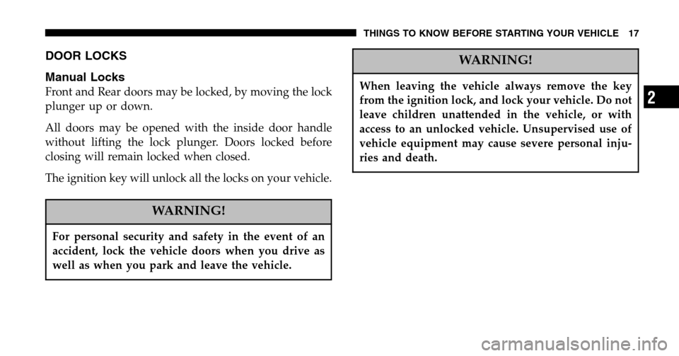 DODGE RAM 1500 GAS 2006 3.G Owners Manual DOOR LOCKS 
Manual Locks
Front and Rear doors may be locked, by moving the lock 
plunger up or down. 
All doors may be opened with the inside door handle 
without lifting the lock plunger. Doors locke