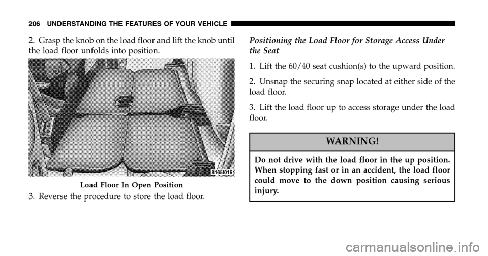 DODGE RAM 1500 GAS 2006 3.G Owners Manual 2. Grasp the knob on the load floor and lift the knob until
the load floor unfolds into position.
3. Reverse the procedure to store the load floor. Positioning the Load Floor for Storage Access Unde DODGE RAM 1500 GAS 2006 3.G Owners Manual 2. Grasp the knob on the load floor and lift the knob until
the load floor unfolds into position.
3. Reverse the procedure to store the load floor. Positioning the Load Floor for Storage Access Unde