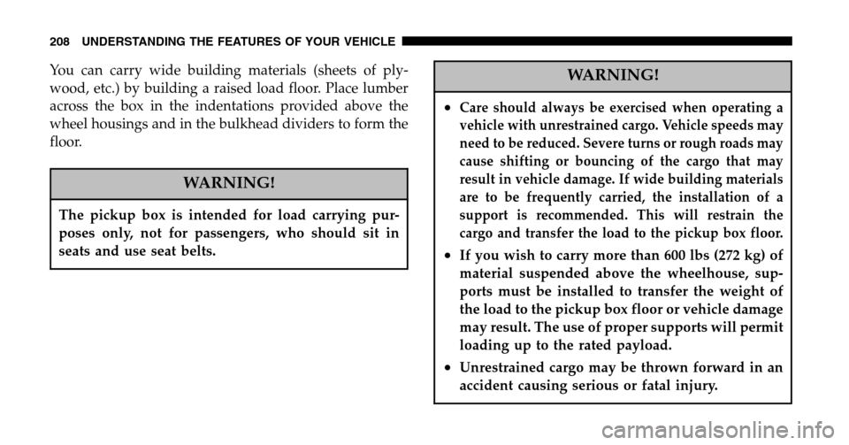 DODGE RAM 1500 GAS 2006 3.G Owners Manual You can carry wide building materials (sheets of ply- 
wood, etc.) by building a raised load floor. Place lumber
across the box in the indentations provided above the
wheel housings and in the bulkhea