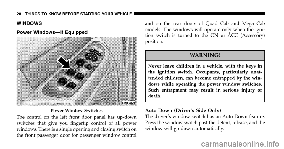 DODGE RAM 1500 GAS 2006 3.G Owners Manual WINDOWS 
Power Windows—If Equipped
The control on the left front door panel has up-down 
switches that give you fingertip control of all power
windows. There is a single opening and closing switch o